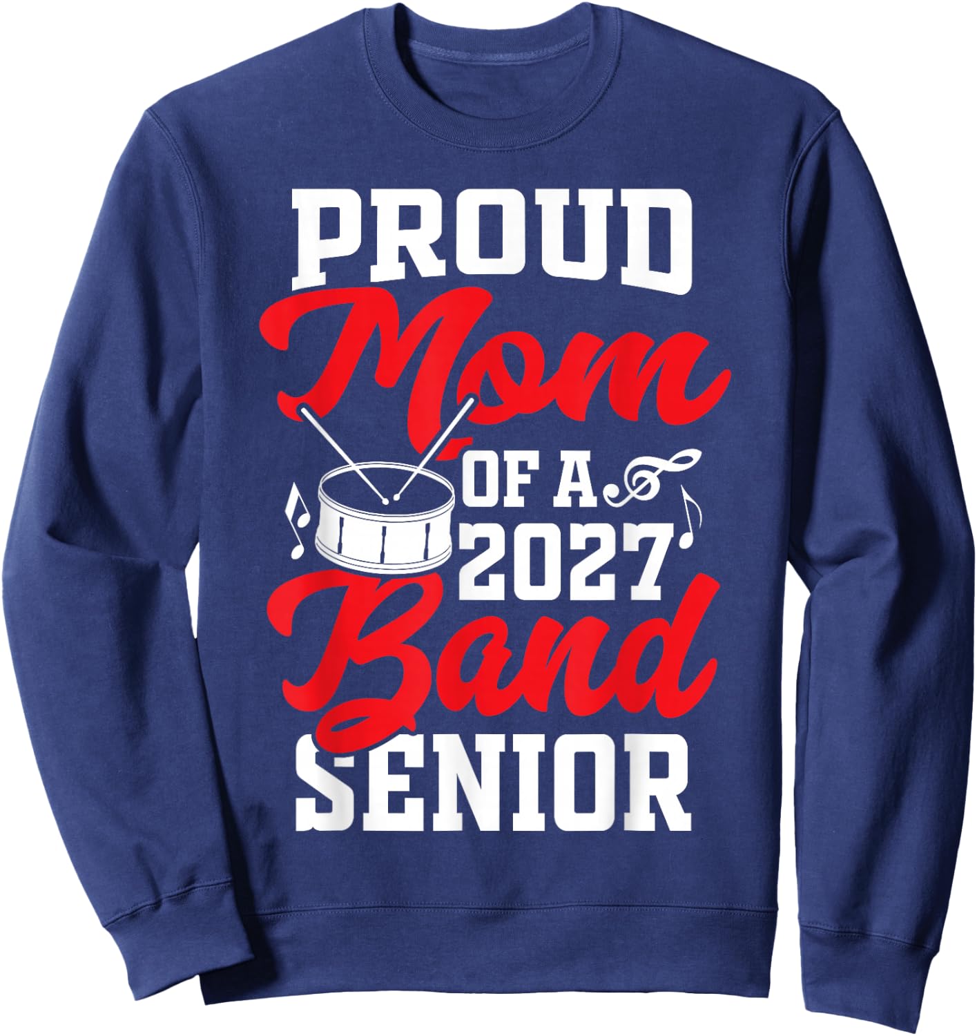 Proud Mom Band Senior 2027 Marching Music Family Sweatshirt - Sweatshirt | Navy