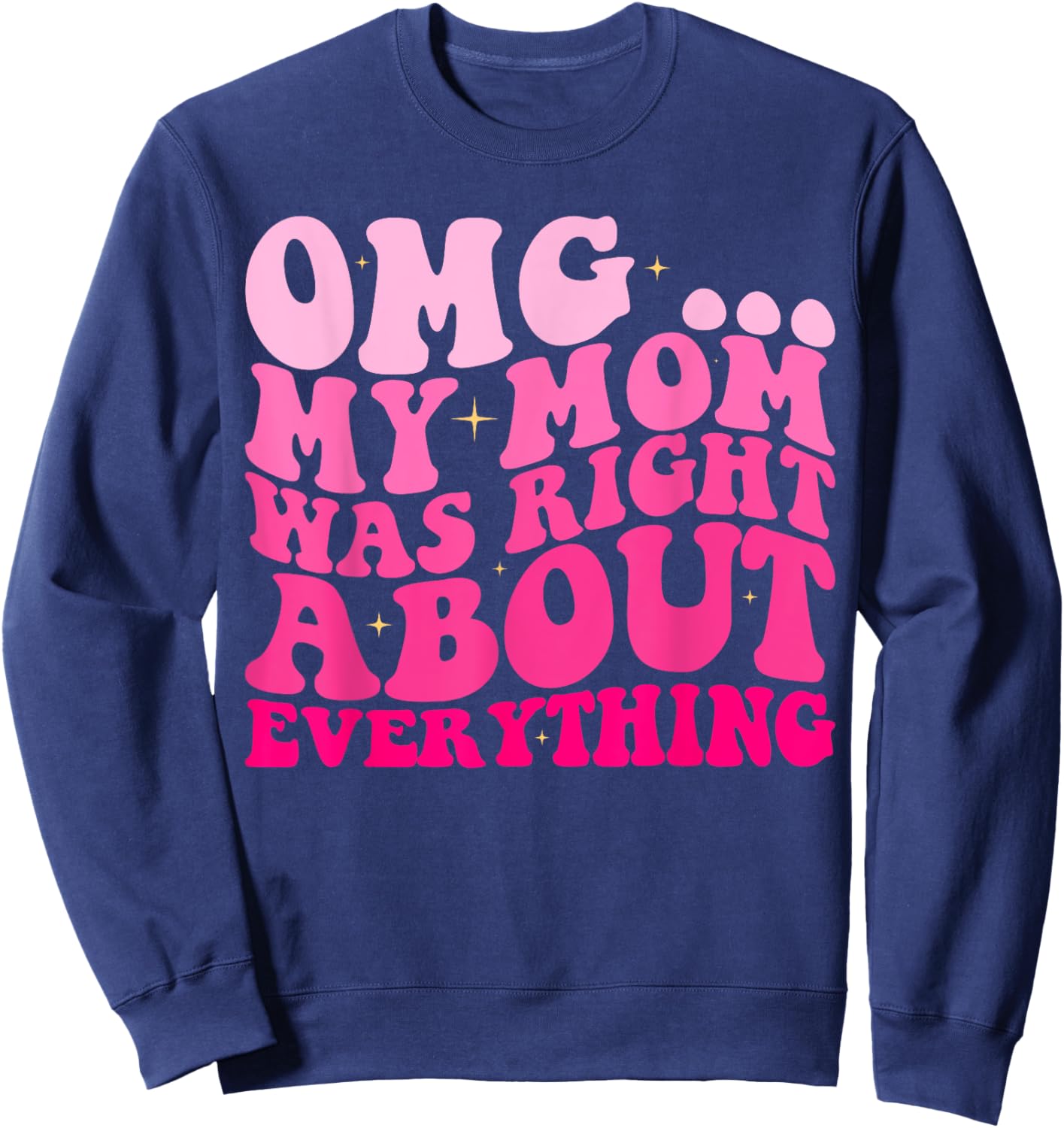 OMG My Mom Was Right About EVERYTHING Groovy Sweatshirt - Sweatshirt | Navy