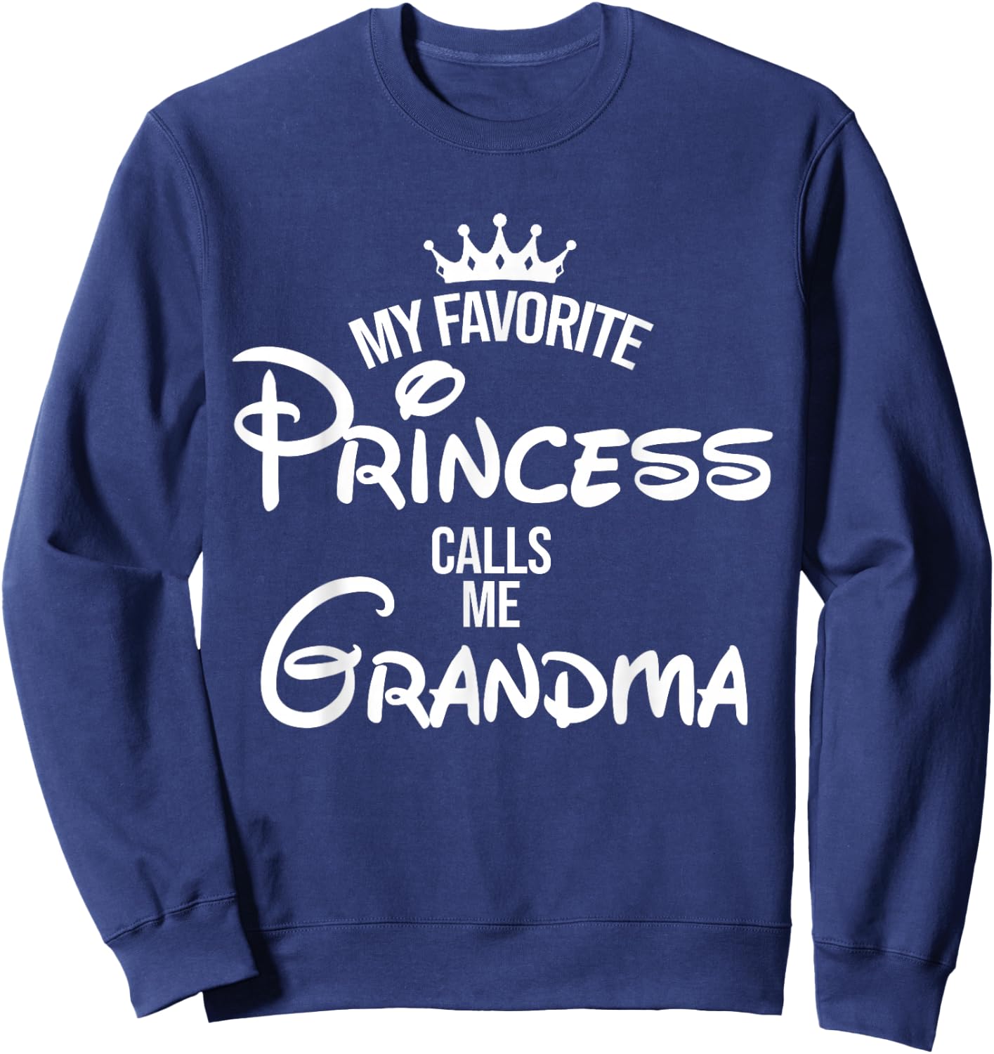 My Favorite Princess Calls Me Grandma Shirt Mom Mothers Day Sweatshirt - Sweatshirt | Navy