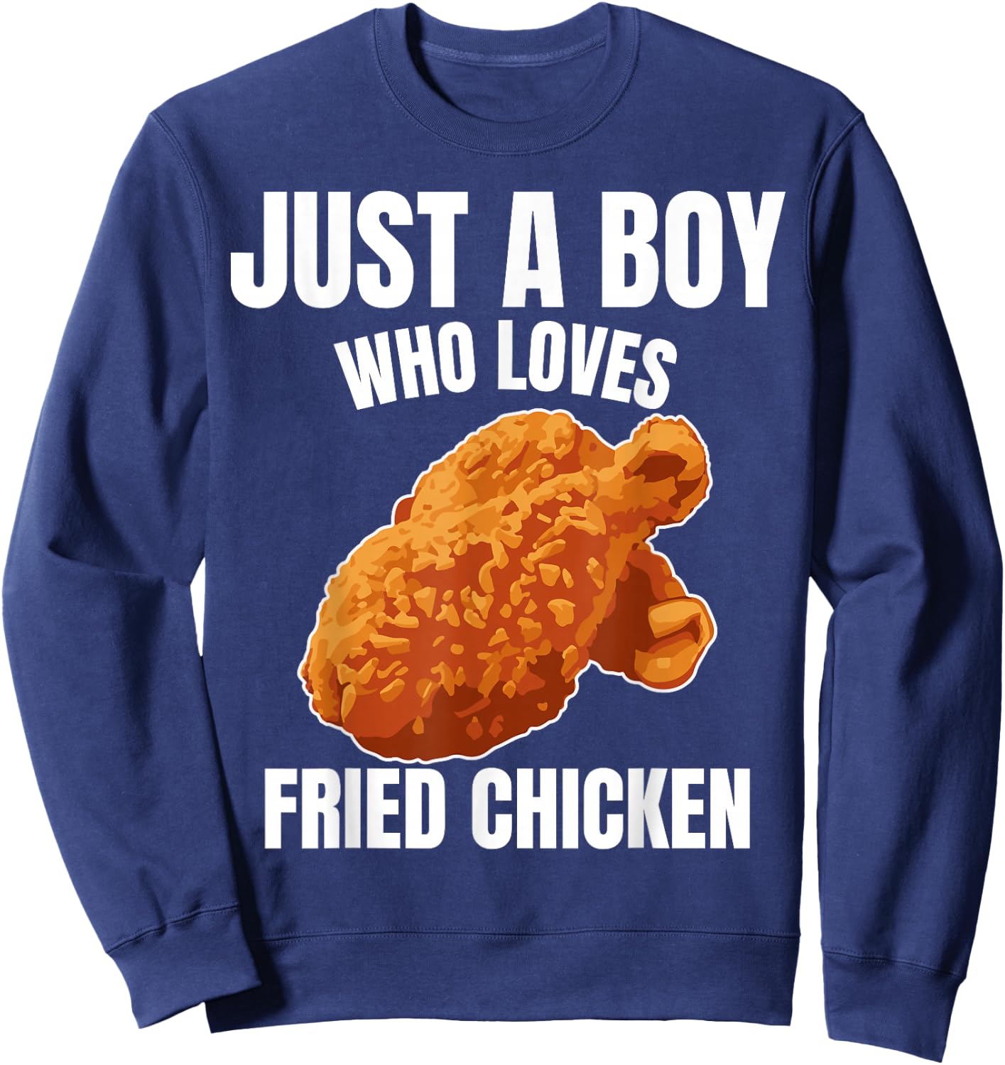 Just A Boy Who Loves Fried Chicken Chicken Food Lover Sweatshirt - Sweatshirt | Navy