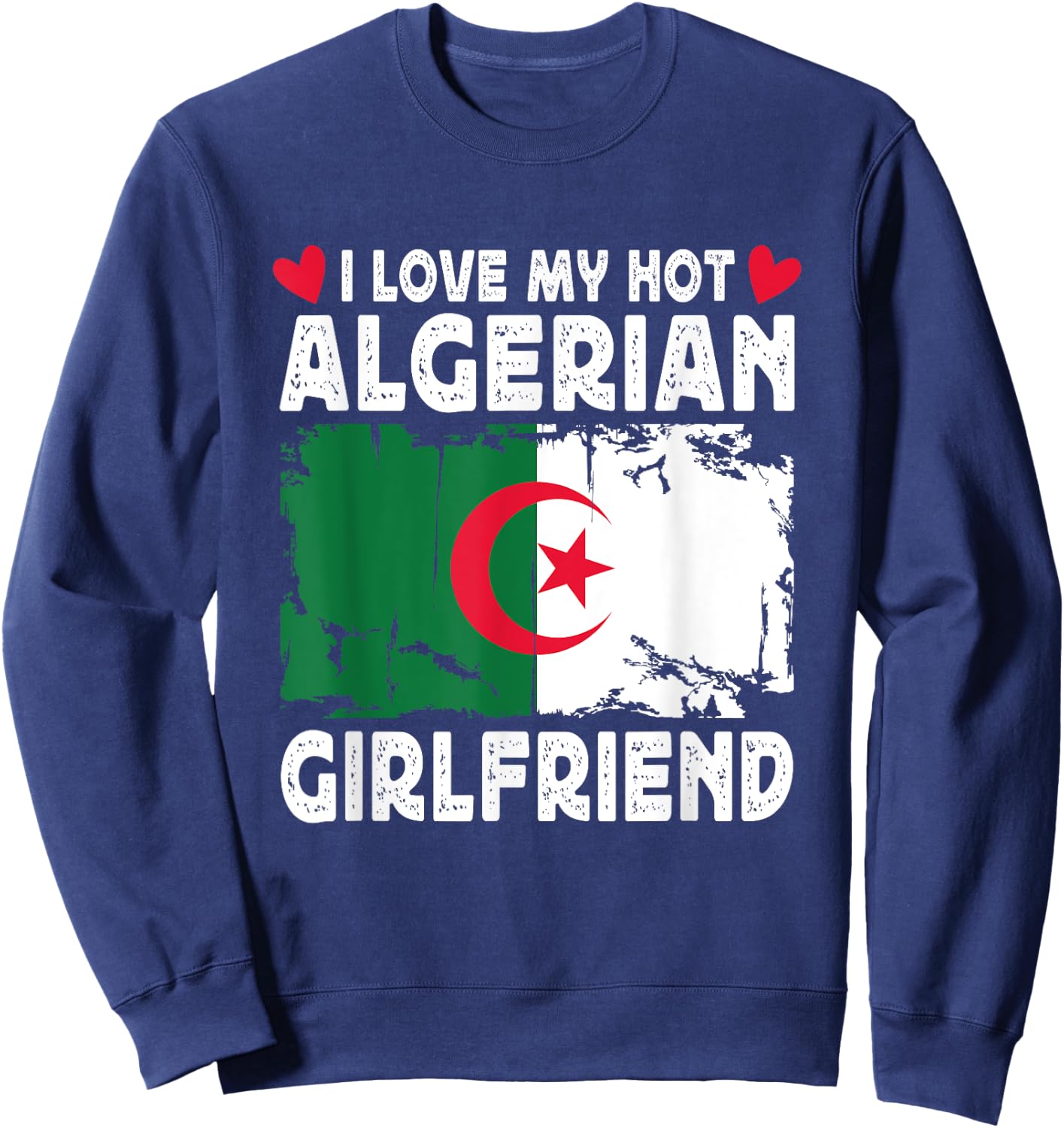 I Love My Hot Algerian Girlfriend Couple Algeria Flag Sweatshirt - Sweatshirt | Navy