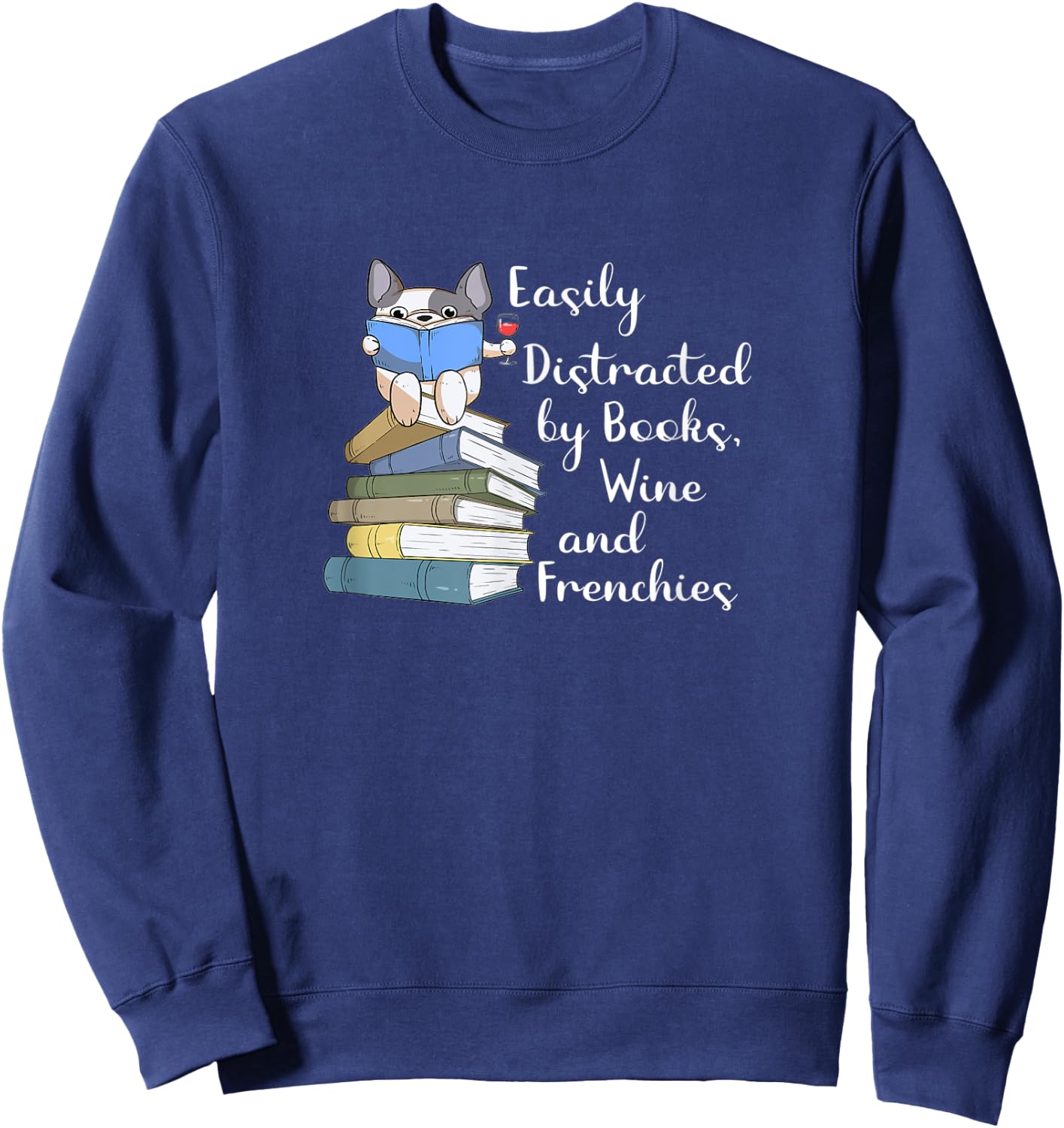 Easily Distracted by Books Wine and Frenchies French Bulldog Women Sweatshirt - Sweatshirt | Navy