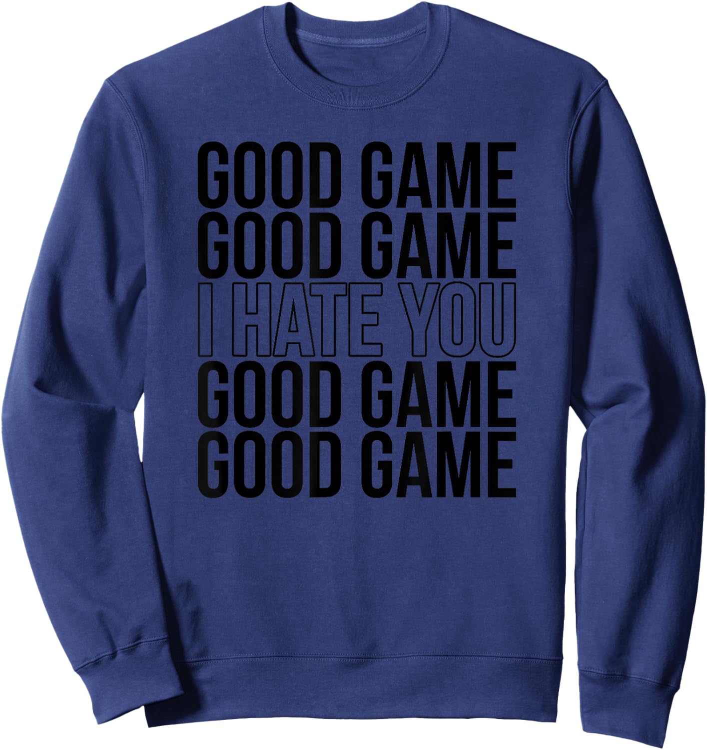 Good Game I Hate You Funny Sports Humor Athletic Slogan Sweatshirt - Sweatshirt | Navy