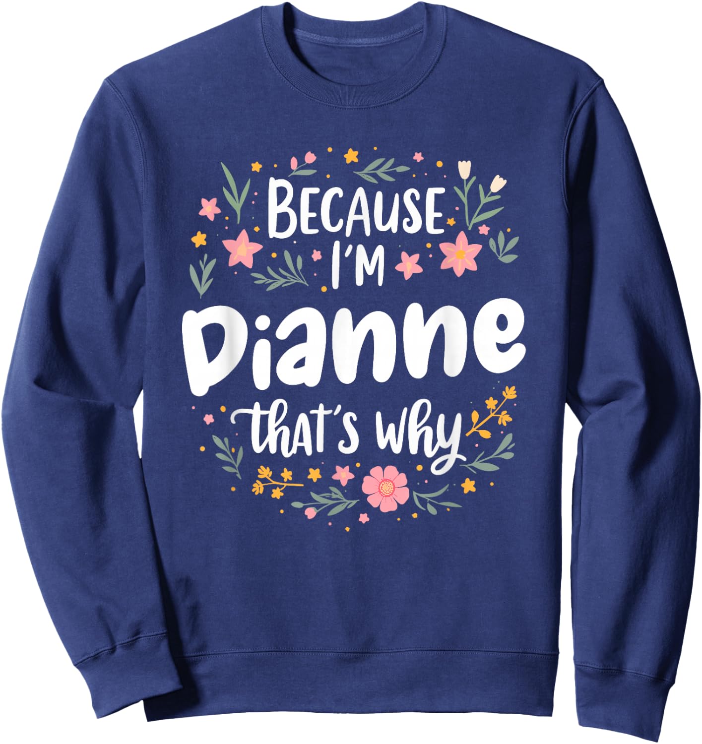 Women Because I'm Dianne That's Why Woman Sweatshirt - Sweatshirt | Navy