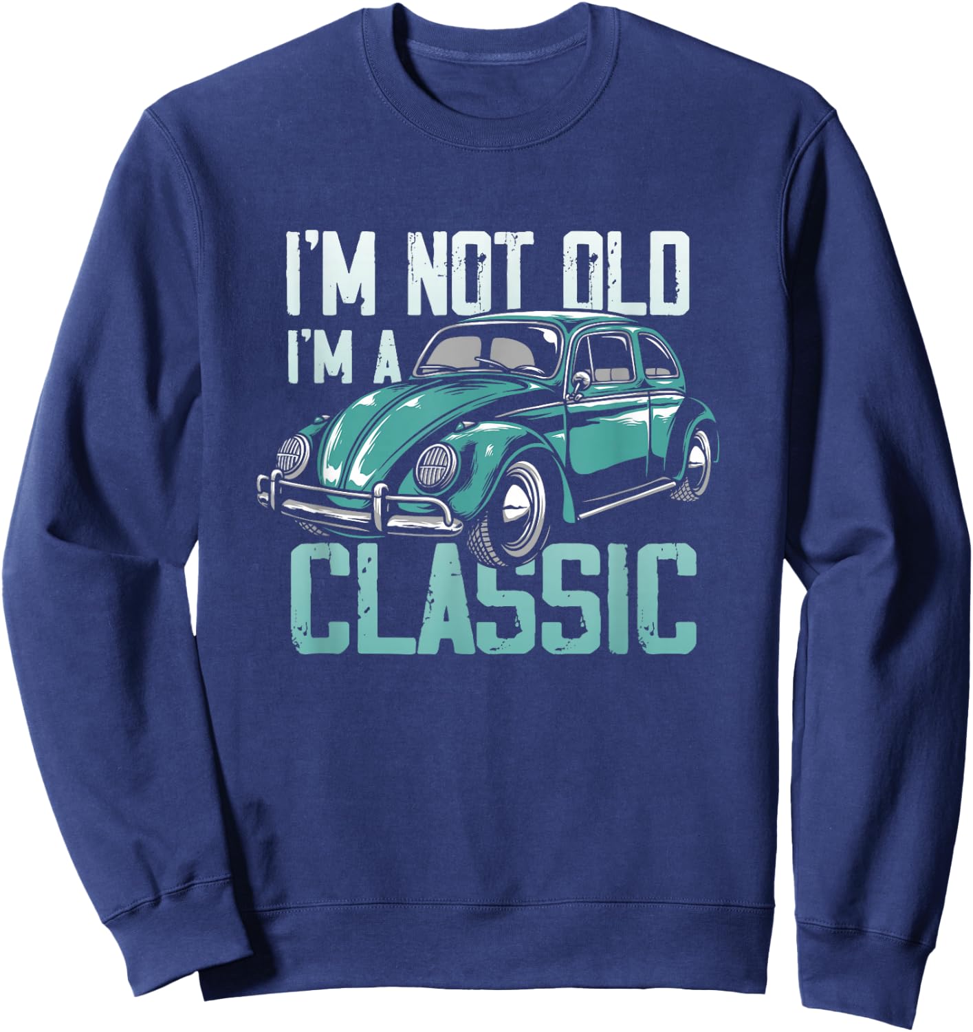 Vintage Car Fan I'm Not Old I'm a Classic Sweatshirt - Sweatshirt | Navy