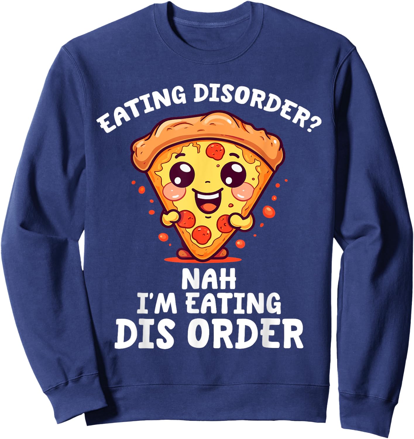 Eating Disorder Nah I'm Eating Dis Order Sweatshirt - Sweatshirt | Navy