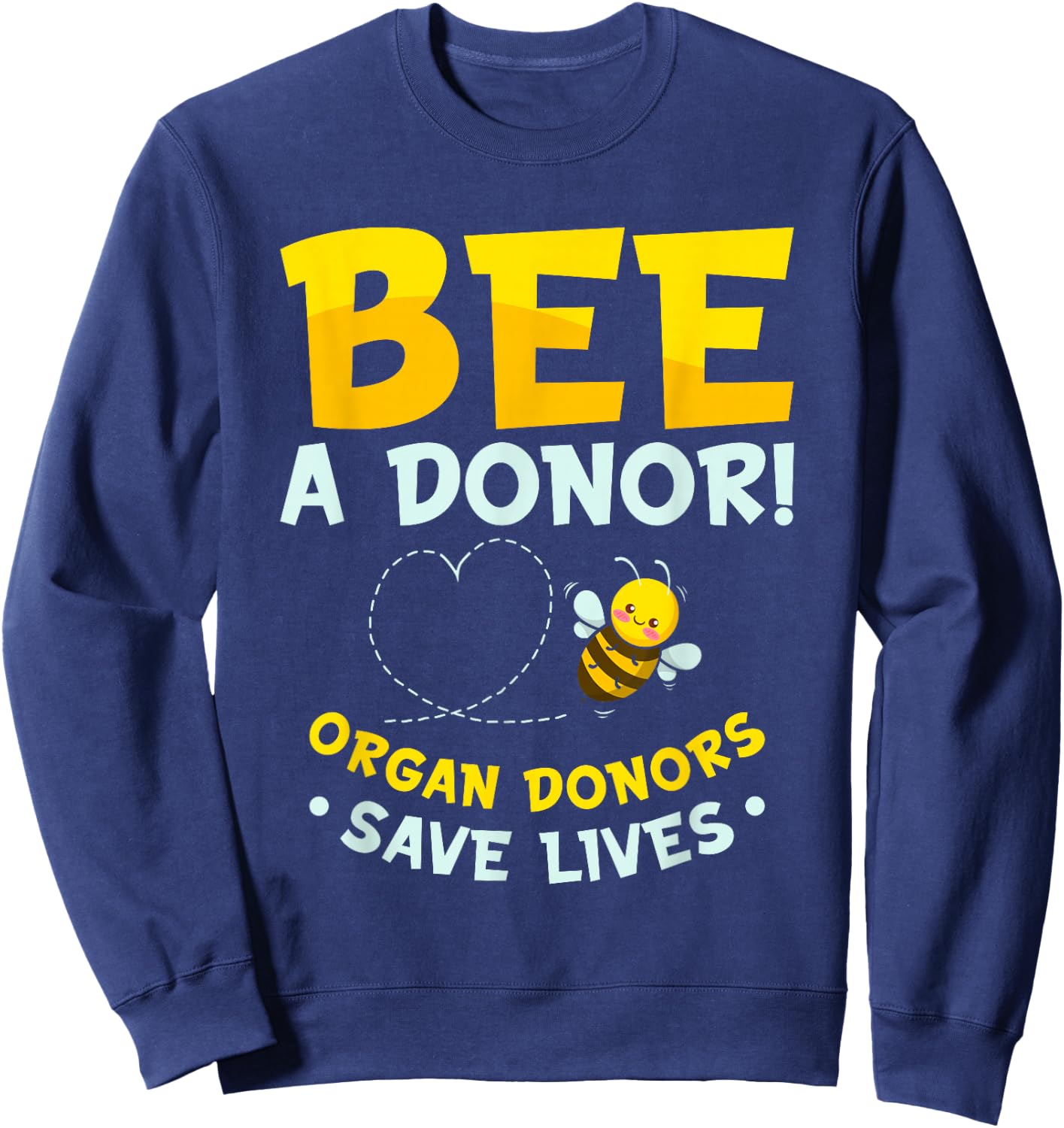 Bee A Donor | Organ Donors Save Lives | Transplant Donation Sweatshirt - Sweatshirt | Navy