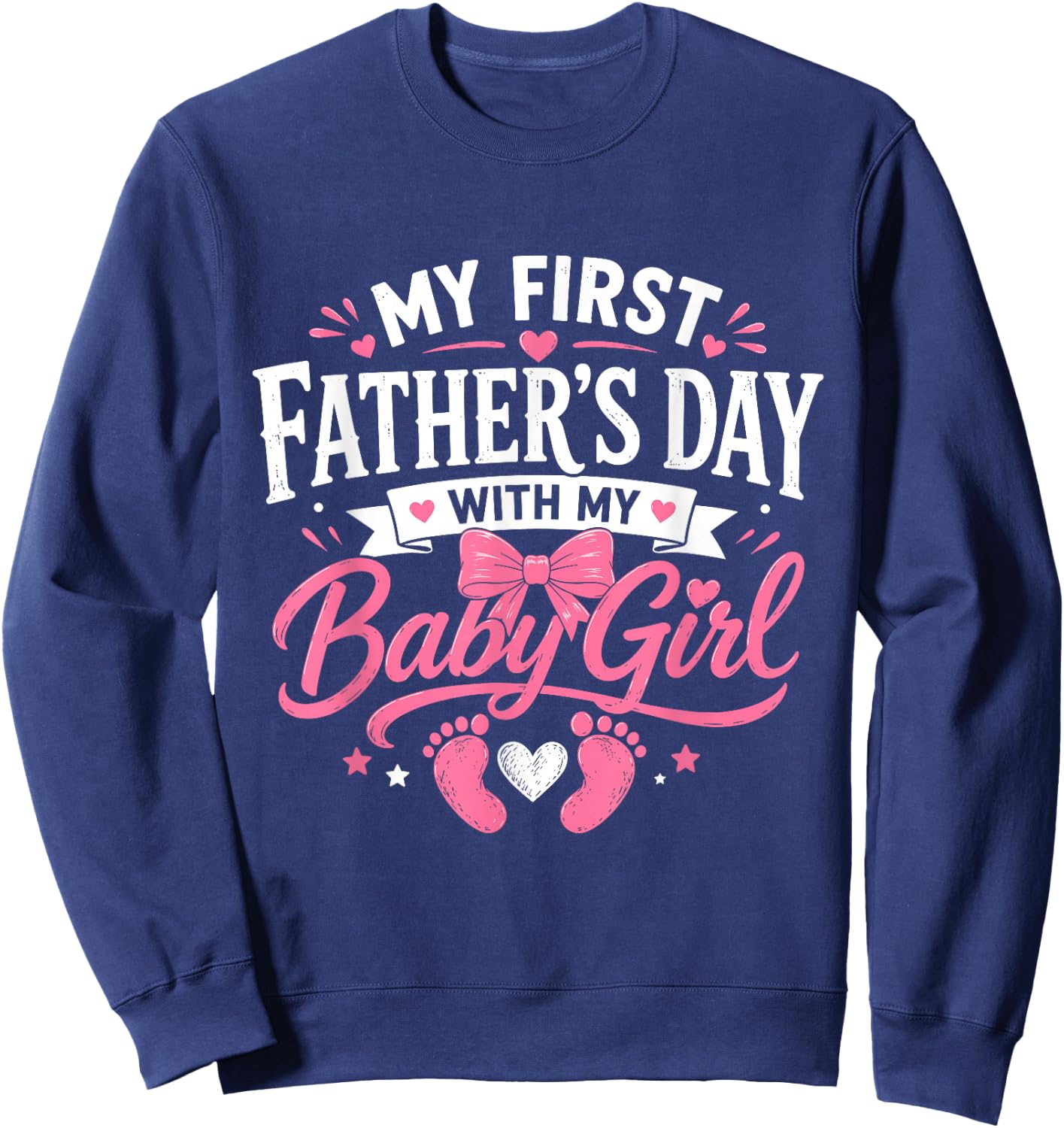 My First Fathers Day with Baby Girl Funny First Time Dad Sweatshirt - Sweatshirt | Navy