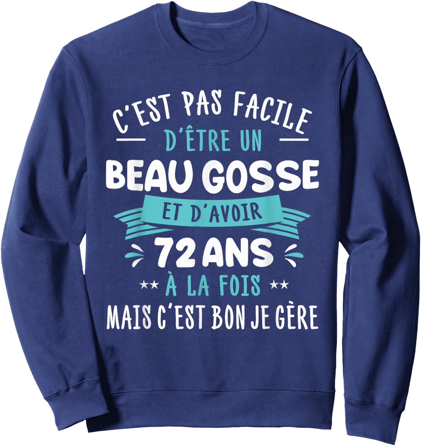 Beau Gosse Funny Gift Man 72 Years Birthday Party Sweatshirt - Sweatshirt | Navy