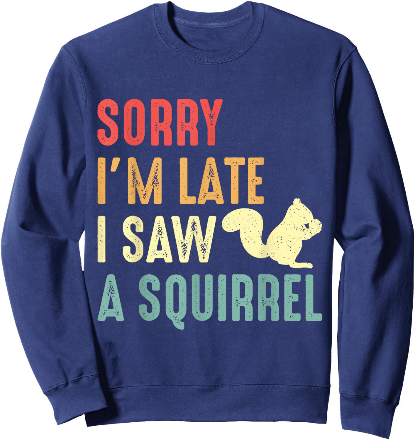 Funny Squirrel Shirt Sorry I'm Late I Saw Squirrel Lover Sweatshirt - Sweatshirt | Navy