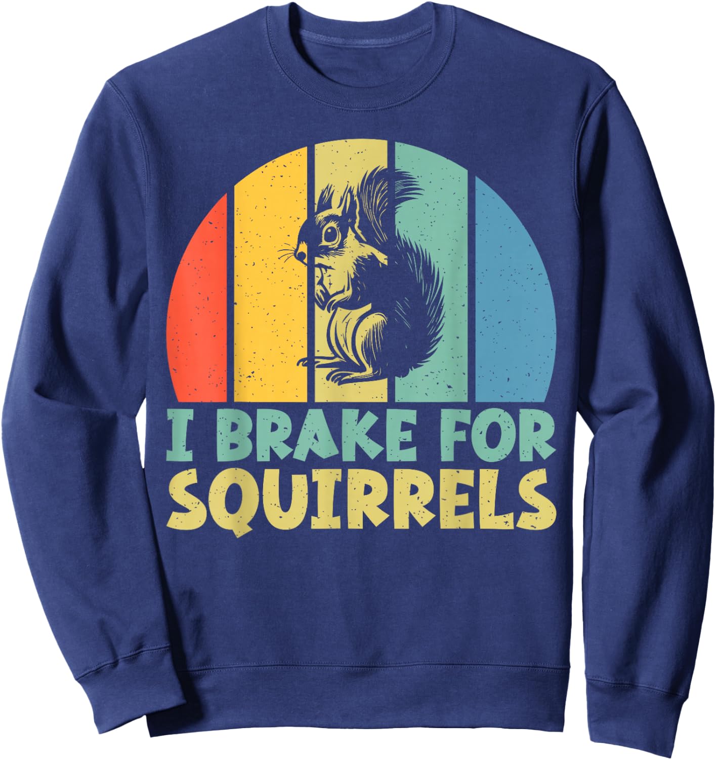 I Brake for Squirrels Sweatshirt - Sweatshirt | Navy