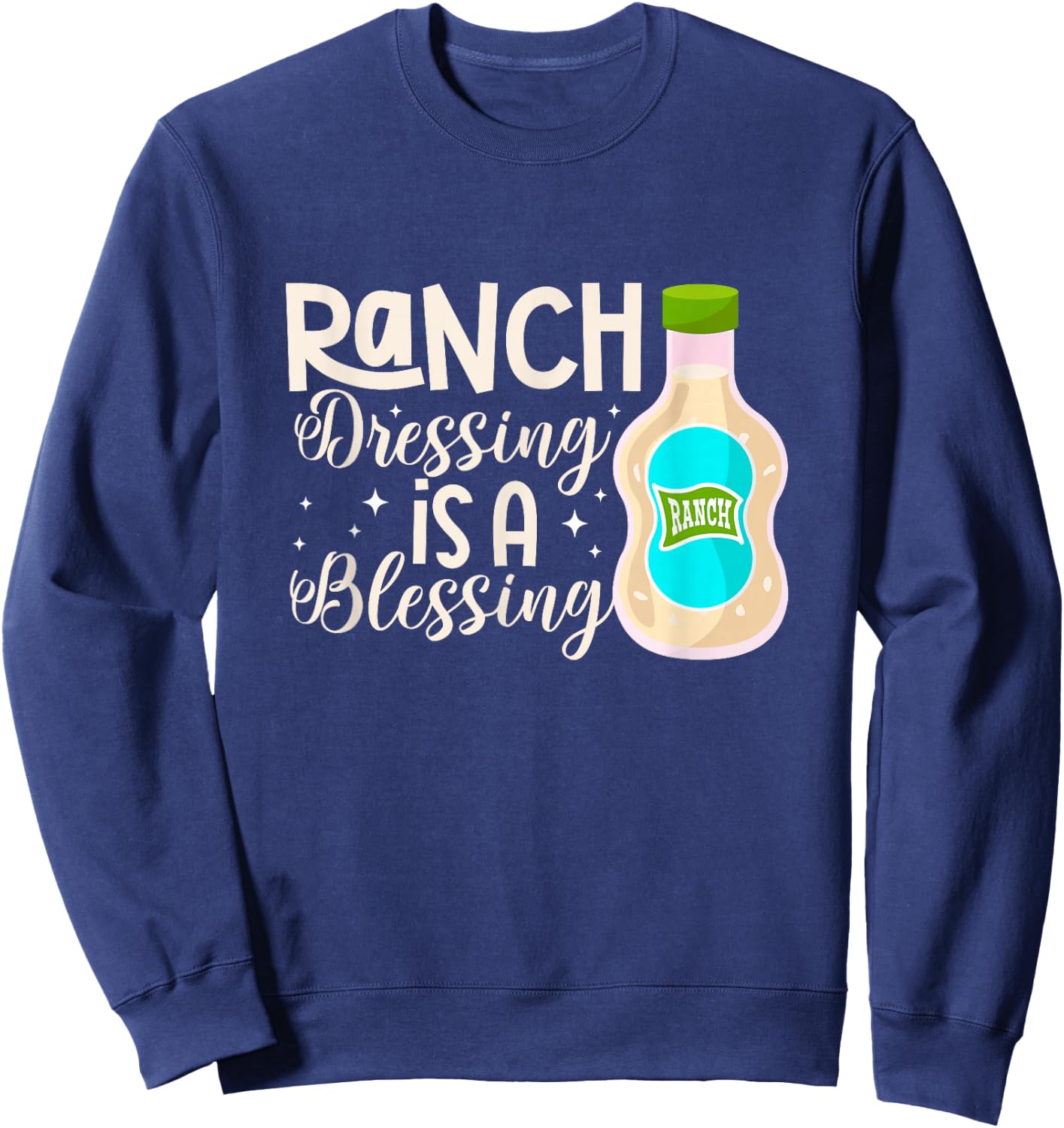 Ranch Dressing Is A Blessing Condiment Salad Sauce Sweatshirt - Sweatshirt | Navy