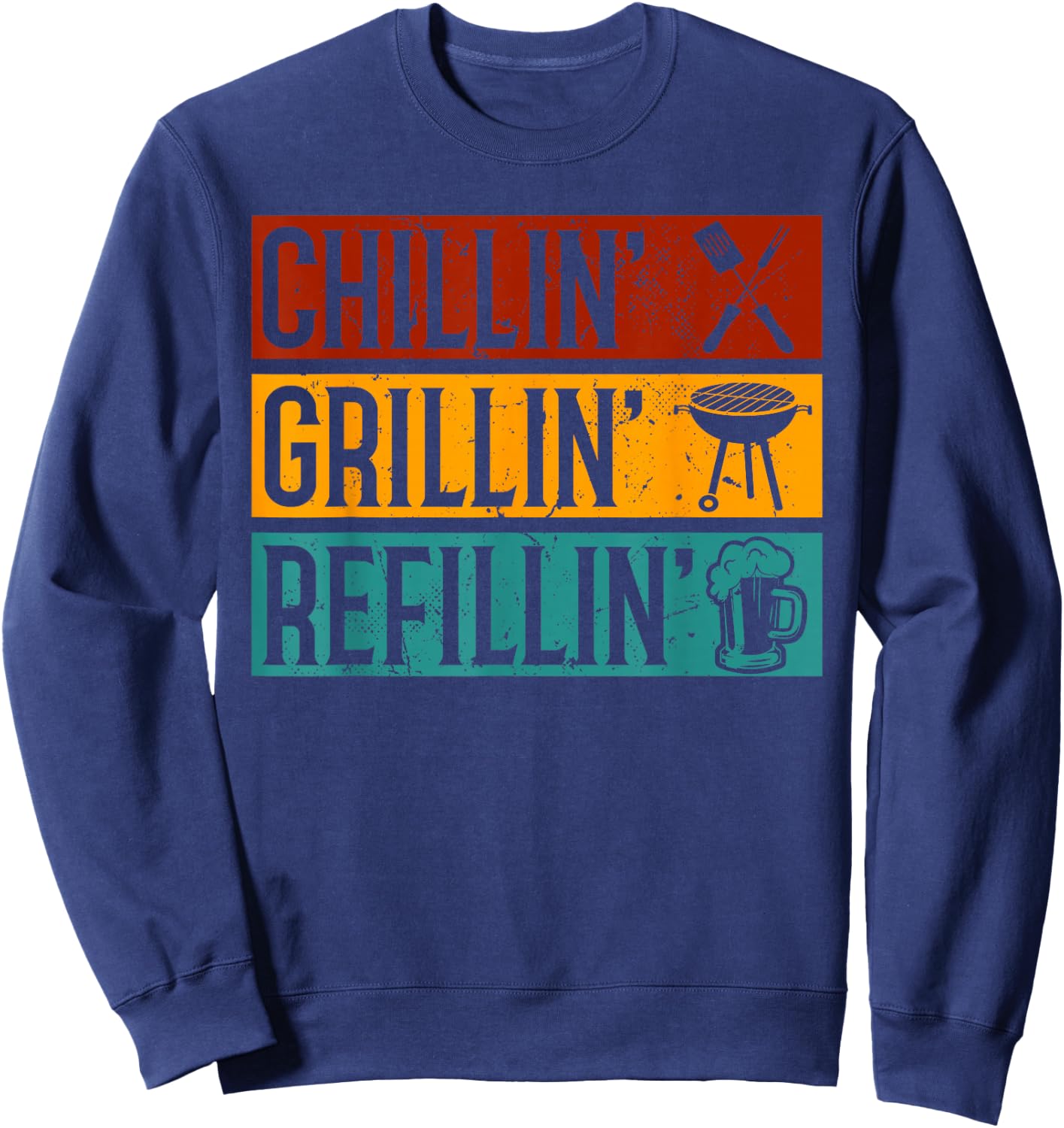 Chillin Grillin Refillin Funny Barbeque Sweatshirt - Sweatshirt | Navy