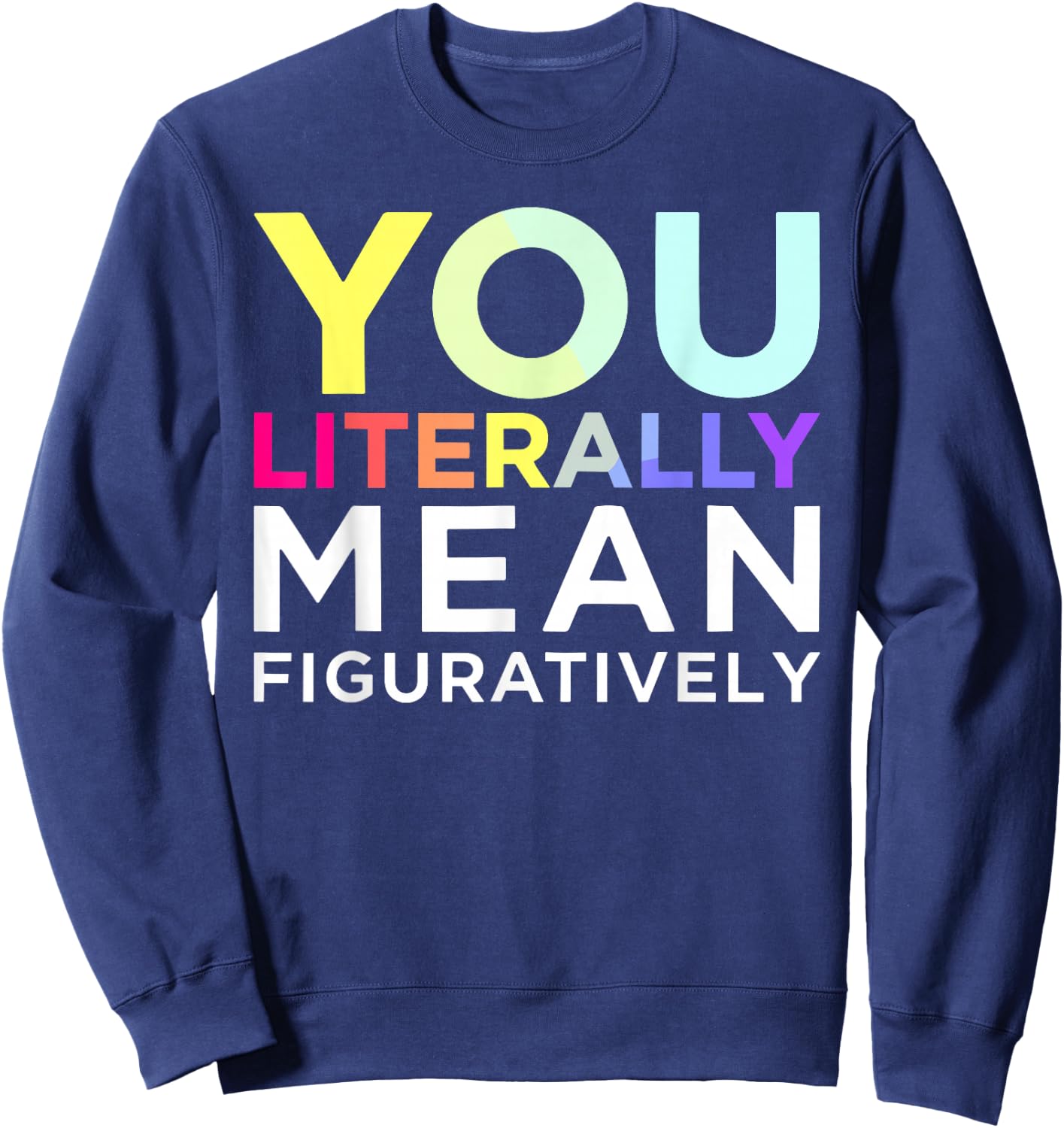 You Literally Mean Figuratively Witty Graphic Sweatshirt - Sweatshirt | Navy