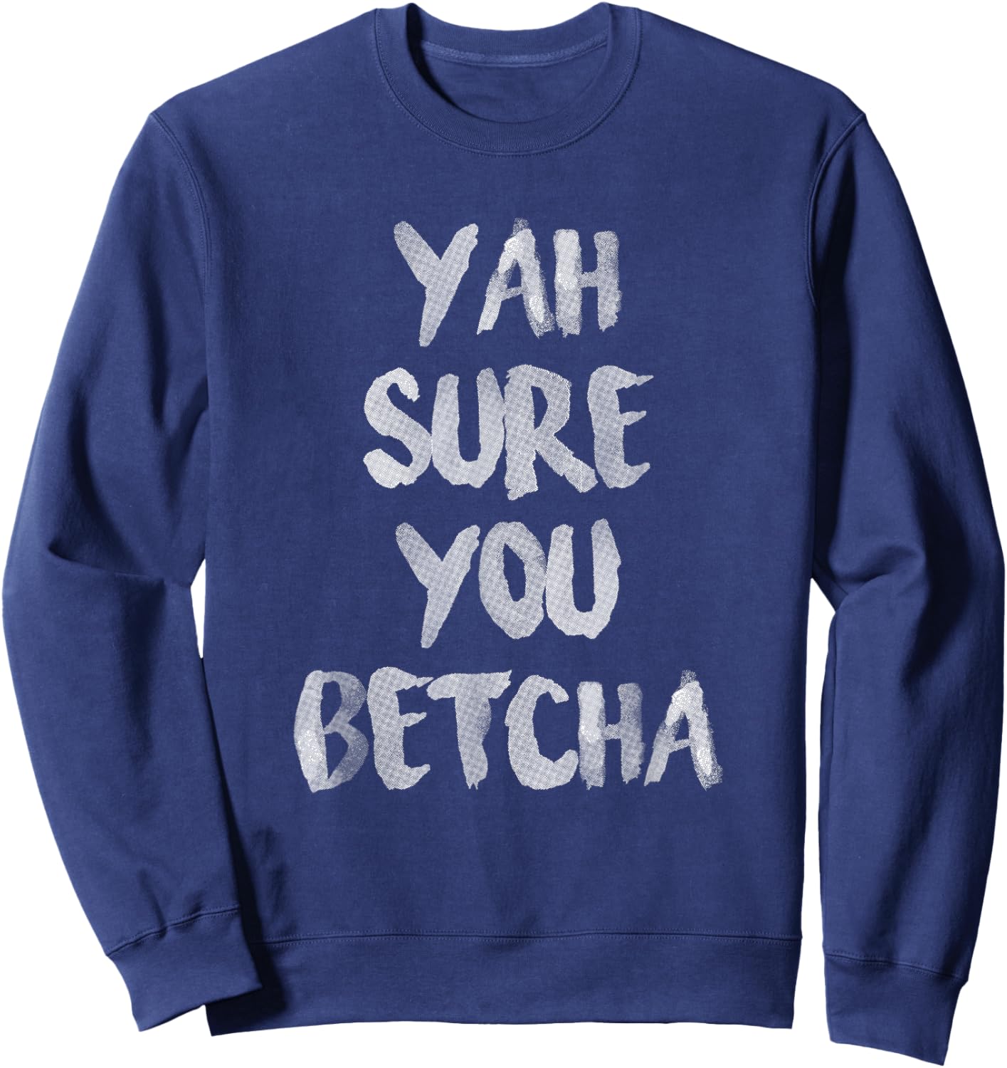 Yah Sure You Betcha Shirt Sweatshirt - Sweatshirt | Navy