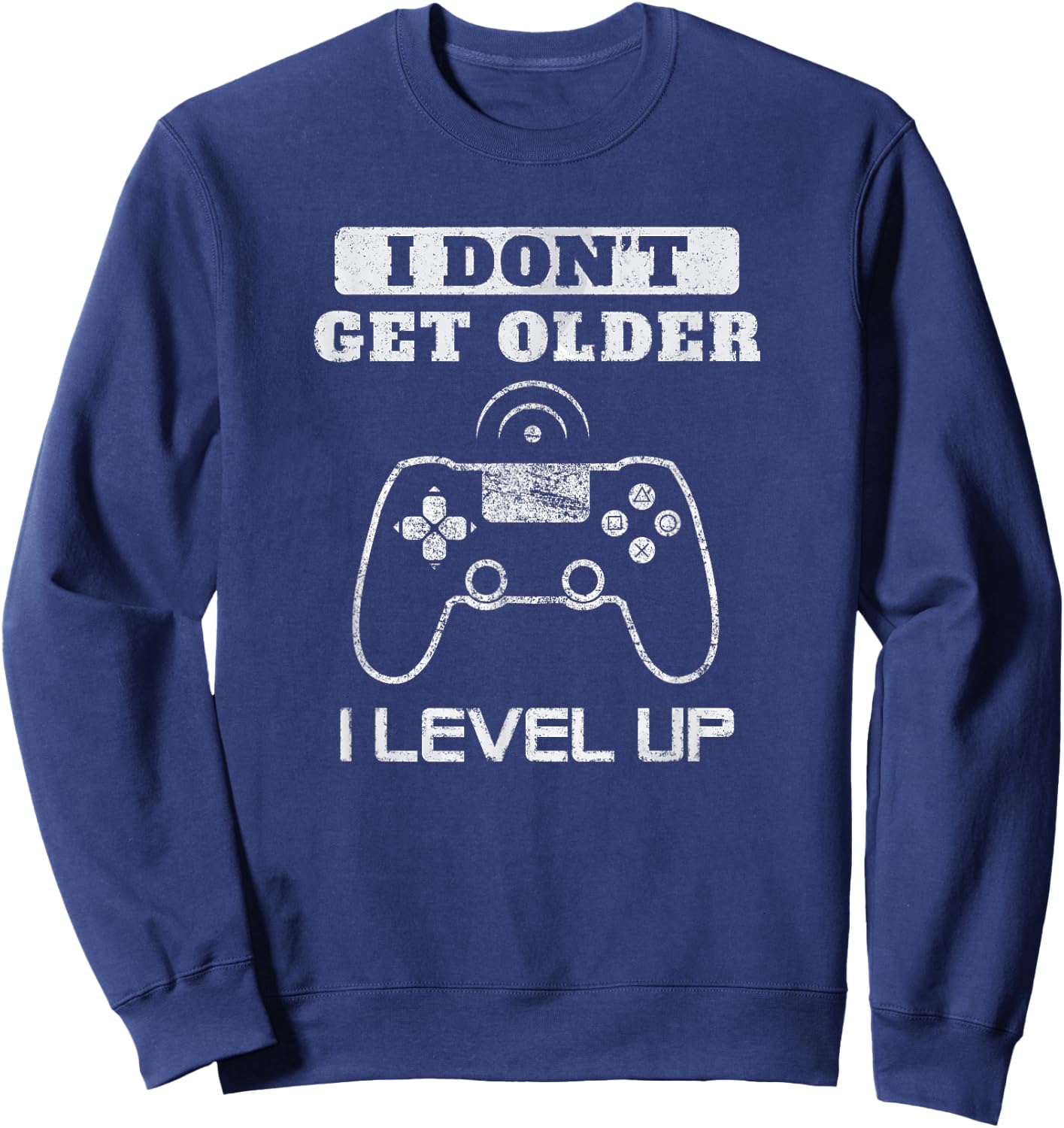 I Don't Get Older I Level Up Humor Game Birthday Men Women Sweatshirt - Sweatshirt | Navy
