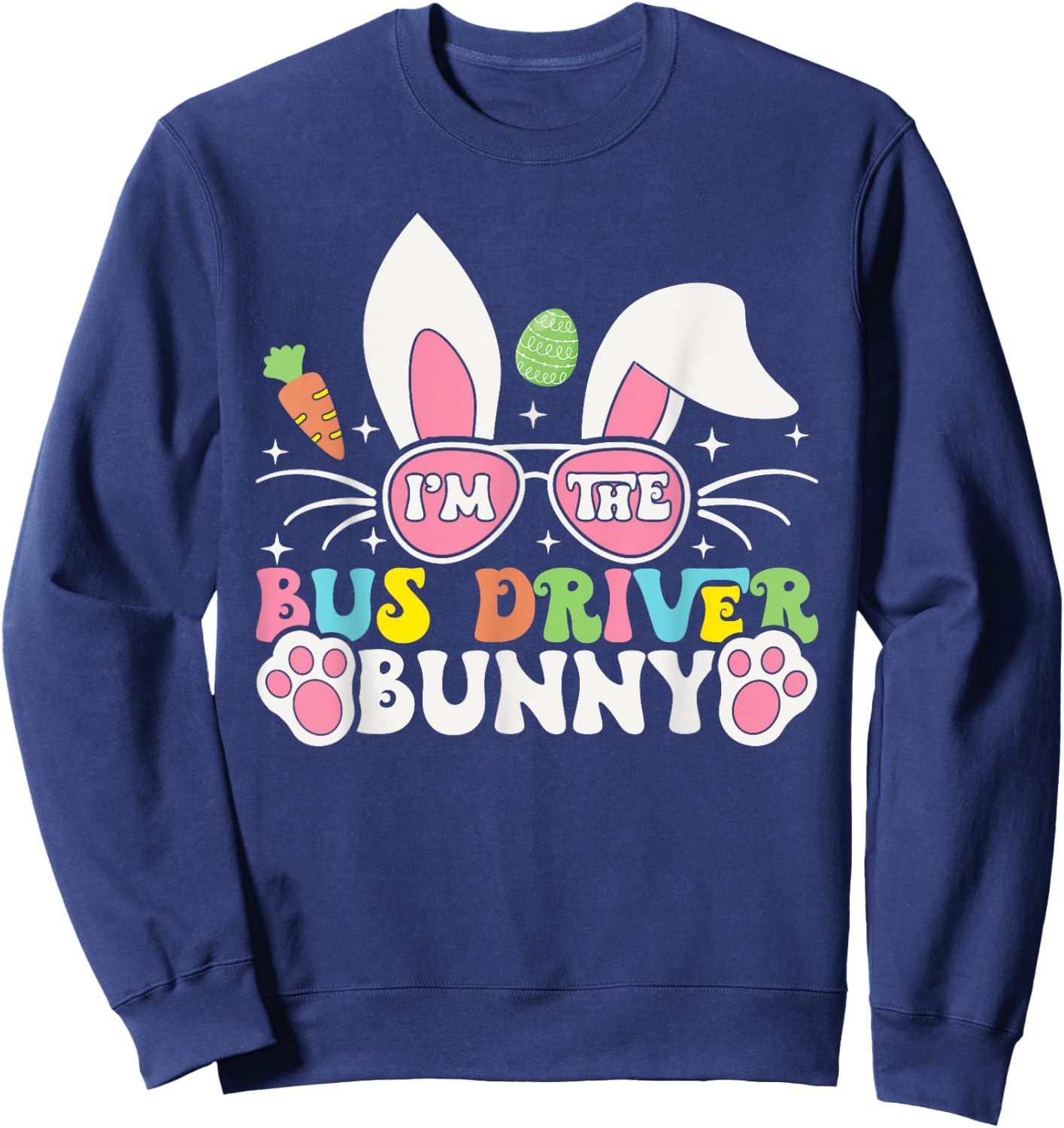 I'm The Bus Driver Bunny Easter Day School Bus Driver Rabbit Sweatshirt - Sweatshirt | Navy