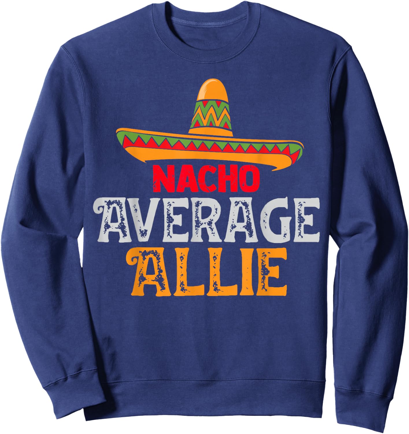 Nacho Average Allie Personalized Name Mexican Family Sweatshirt - Sweatshirt | Navy