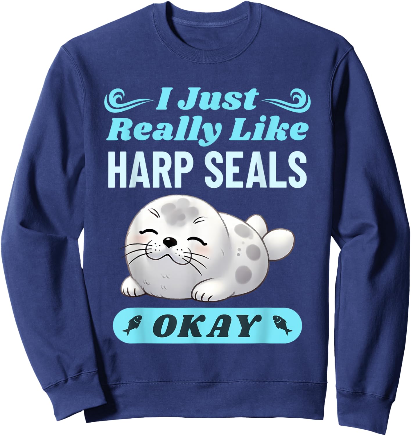 Harp Seal Lover Funny Saying Men Women Kids Sweatshirt - Sweatshirt | Navy