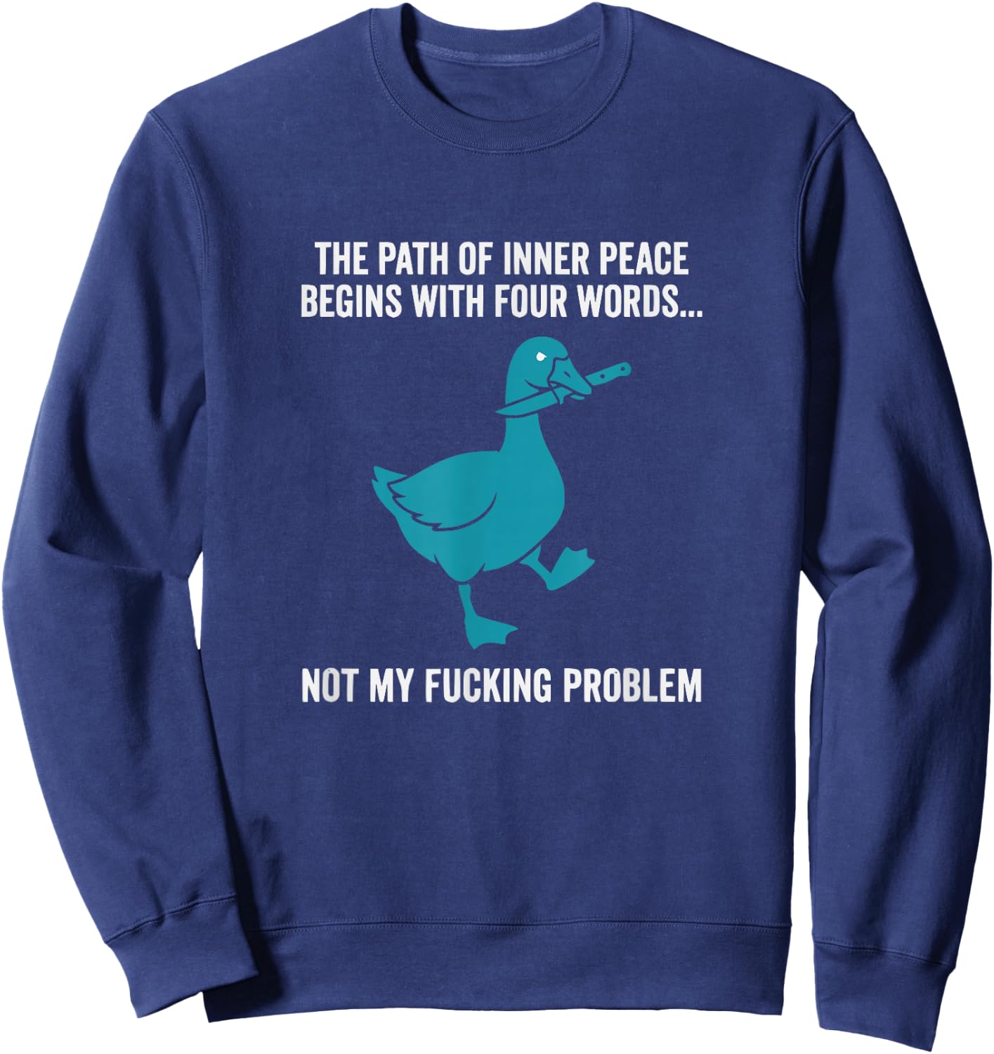 Peace Not My Problem Funny Sarcastic Duck Sweatshirt - Sweatshirt | Navy