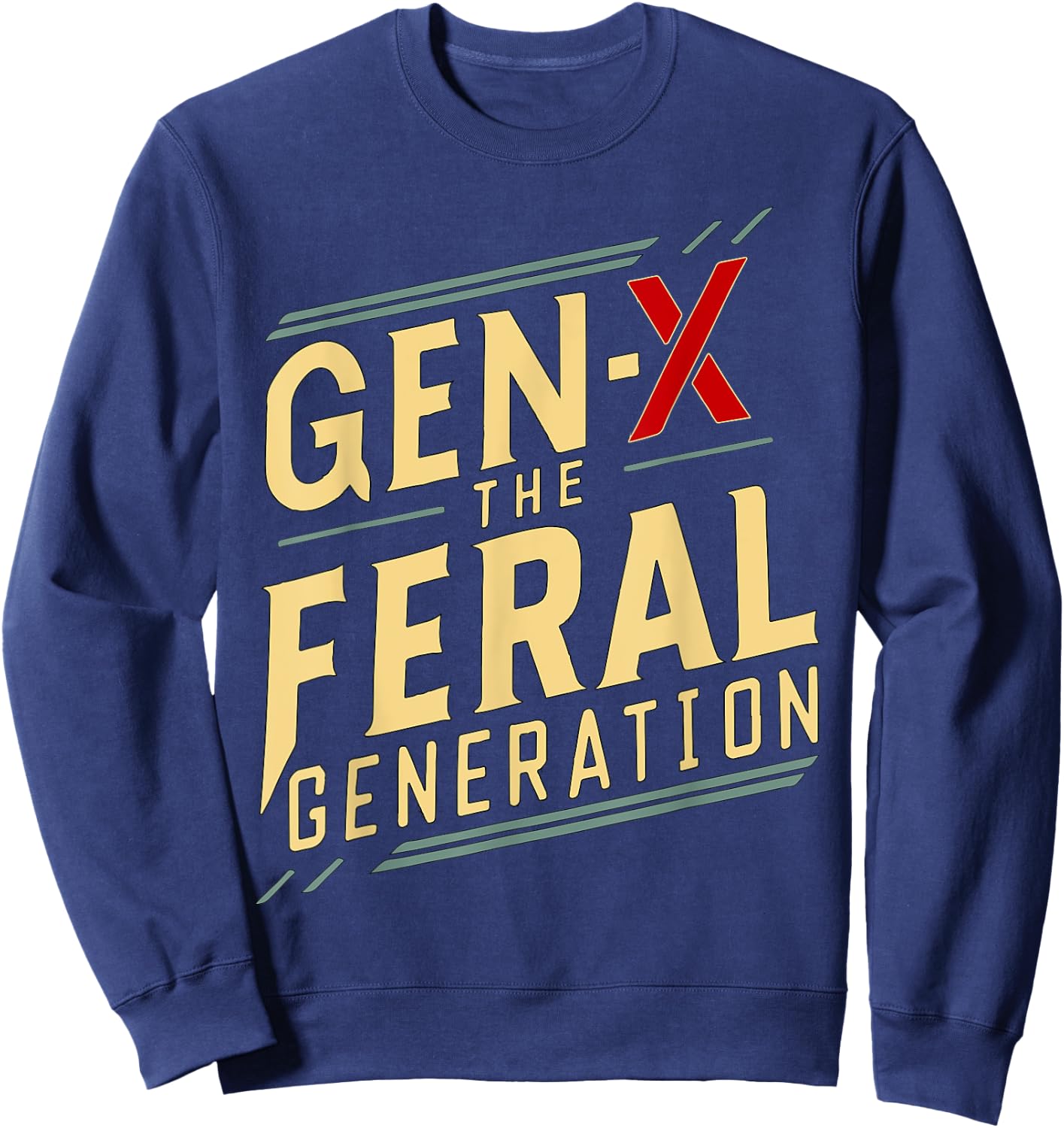 gen x the feral generation Gen X Humor Funny saying Sweatshirt - Sweatshirt | Navy