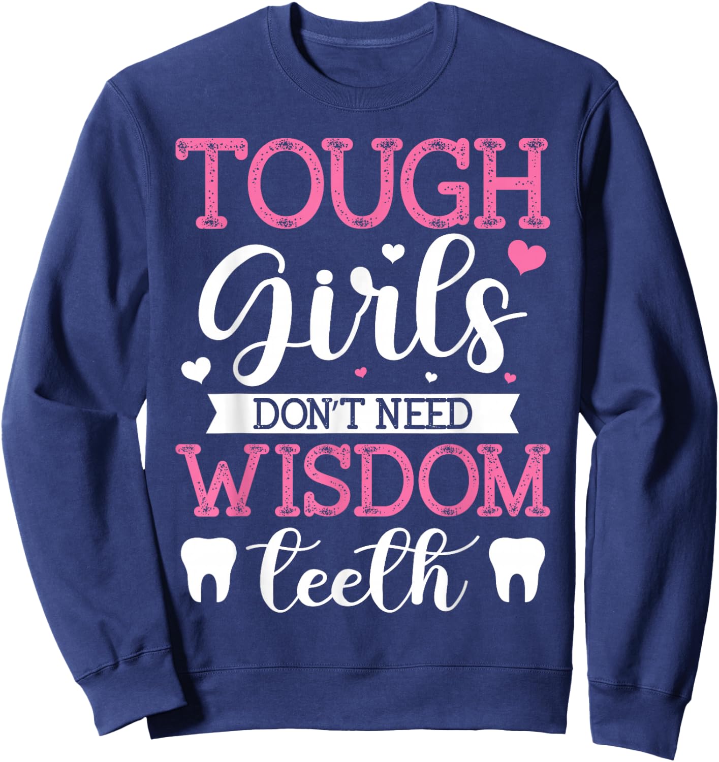 Tough Girls Don't Need Wisdom Teeth Wisdom Tooth Extraction Sweatshirt - Sweatshirt | Navy