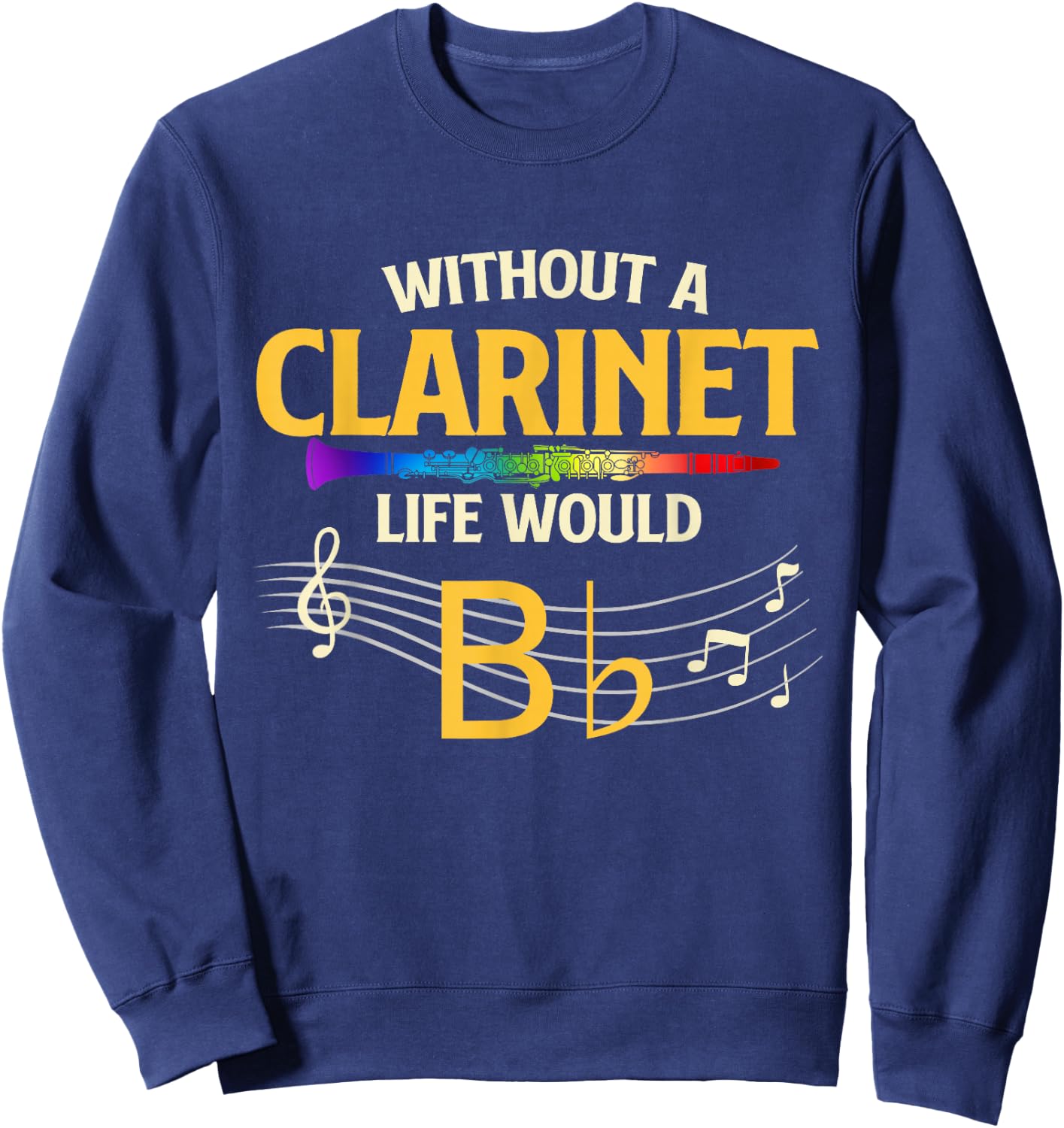 Without A Clarinet Life Would B Flat - Clarinetist Sweatshirt - Sweatshirt | Navy