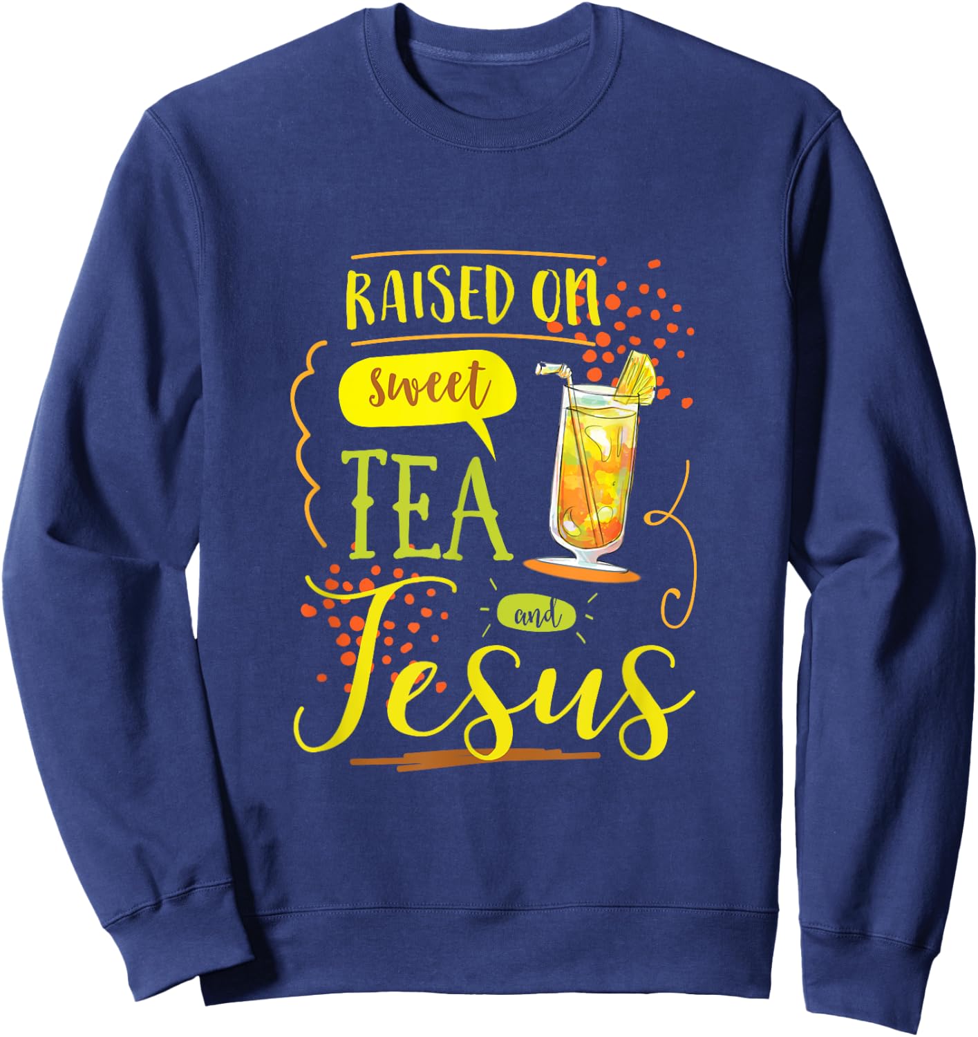 Raised On Sweet Tea And Jesus Sweatshirt - Sweatshirt | Navy