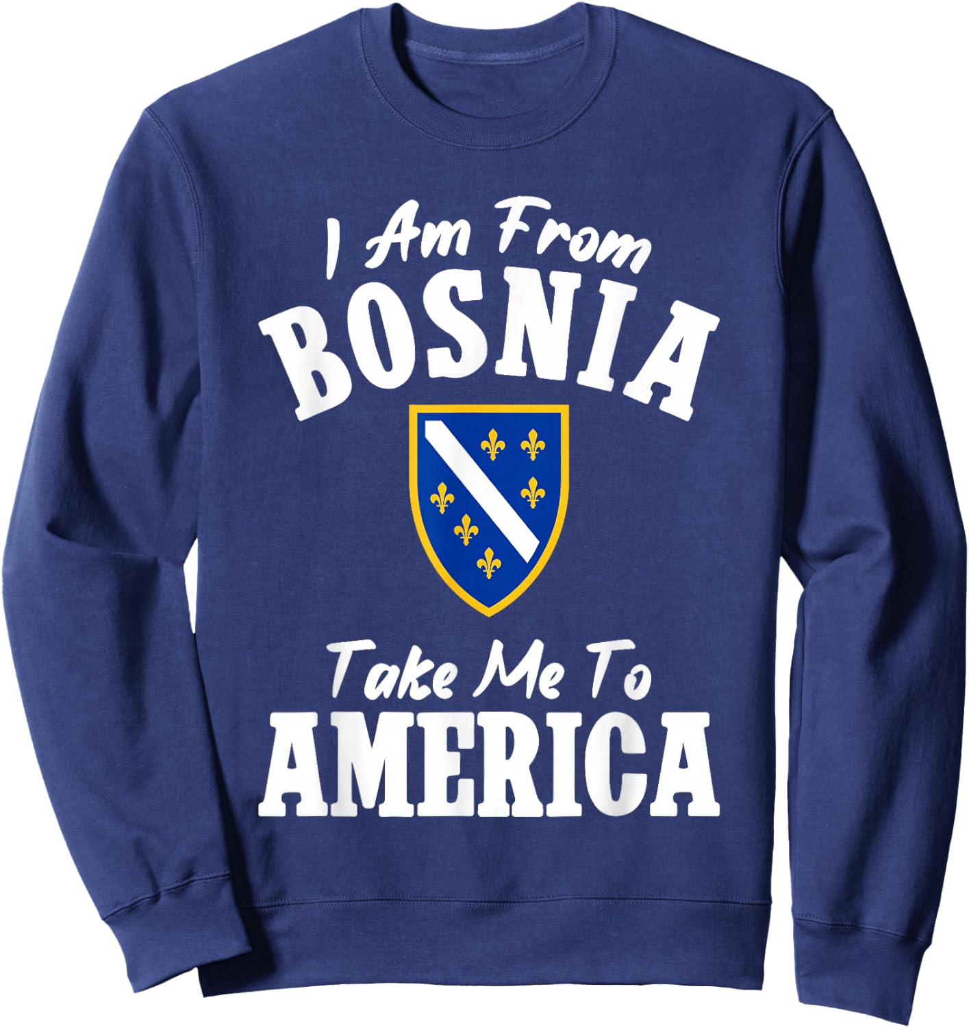 I am from Bosnia take me to America und Bosnien Herzegowina Sweatshirt - Sweatshirt | Navy