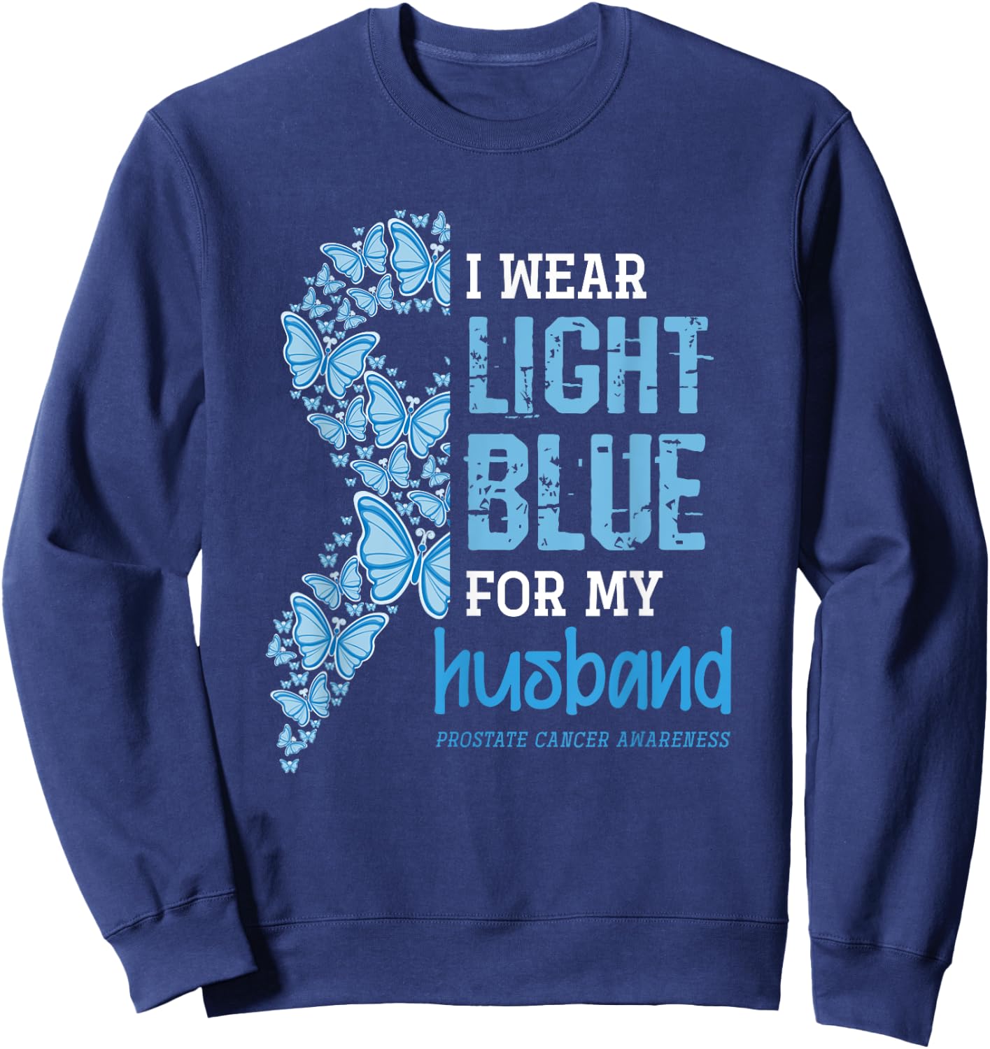 I Wear Light Blue For My Husband Prostate Cancer Awareness Sweatshirt - Sweatshirt | Navy