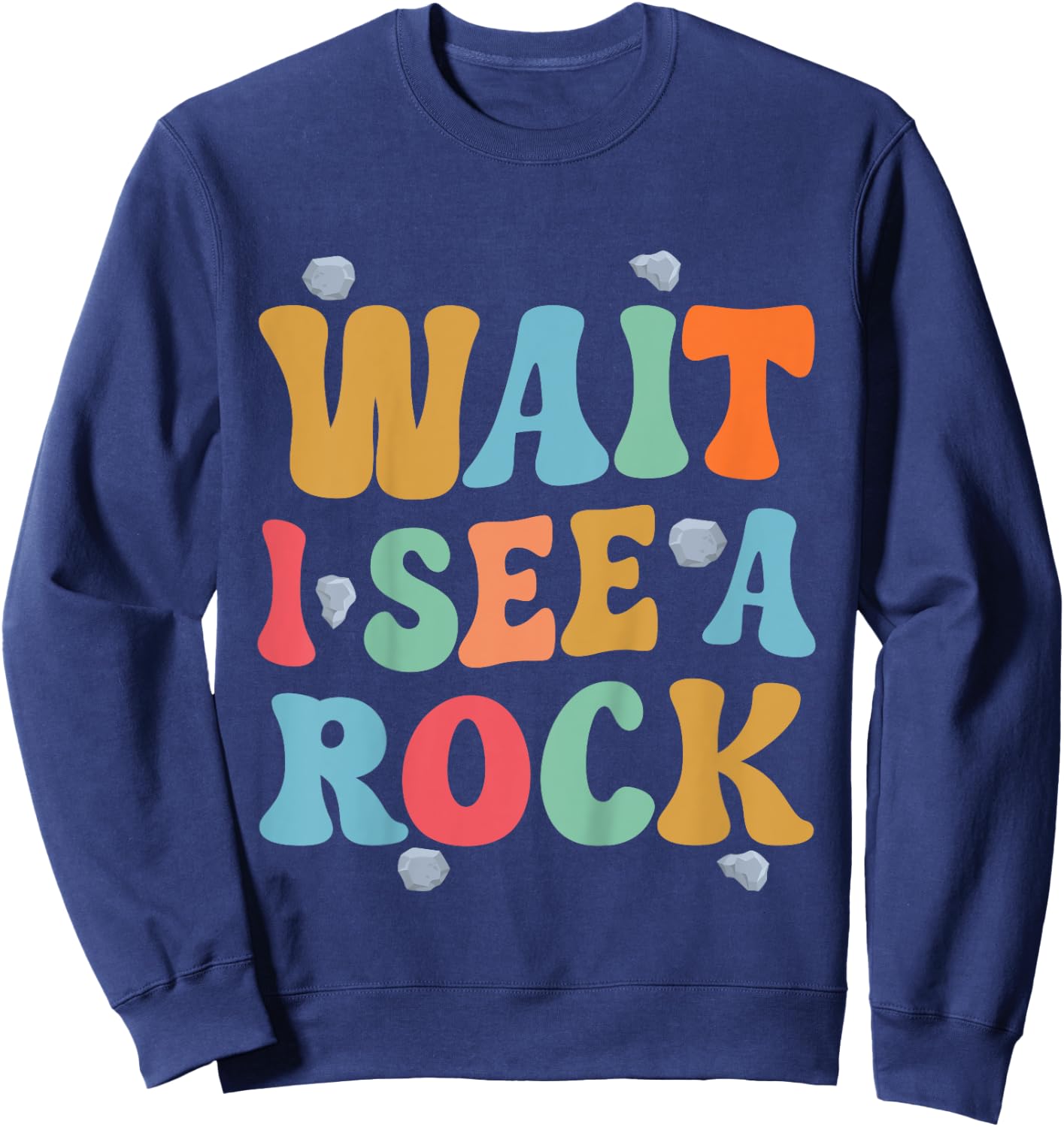 Kids Wait I See A Rock Geology Rocks Geologist Student Toddler Sweatshirt - Sweatshirt | Navy