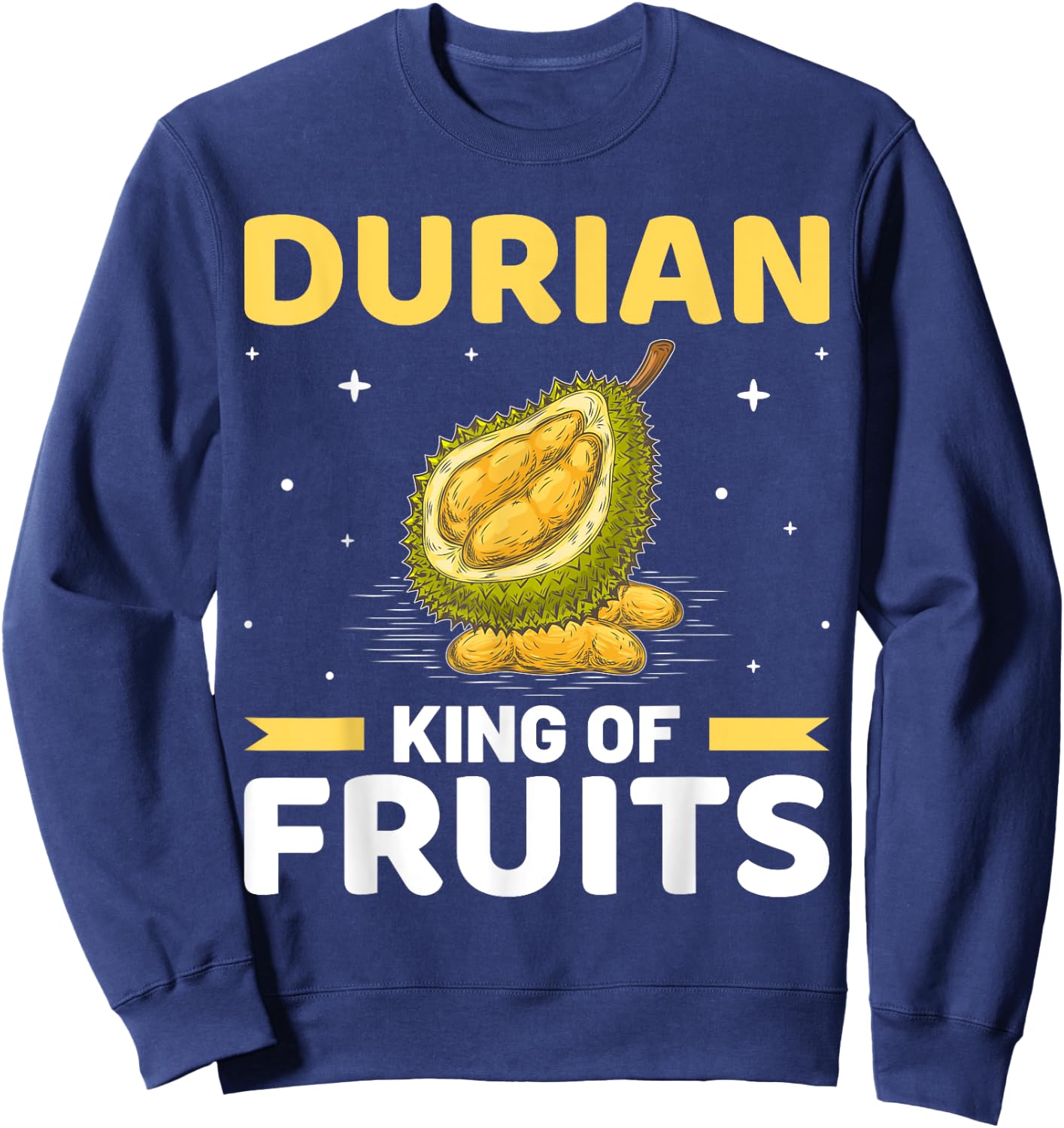 Durian King of Fruits Funny Durian Costume Durian Lovers , black Sweatshirt - Sweatshirt | Navy