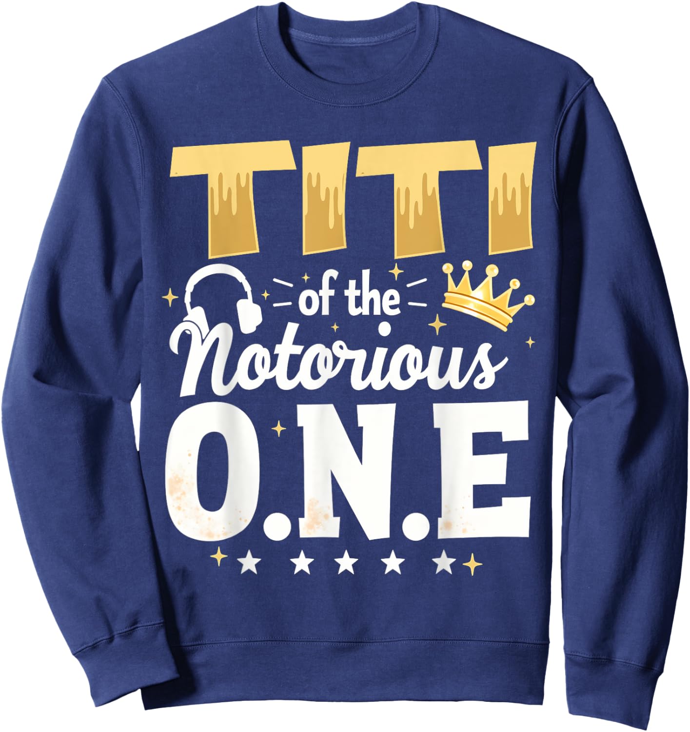 Crown 1st Birthday Aunt Titi Of Notorious One Sweatshirt - Sweatshirt | Navy