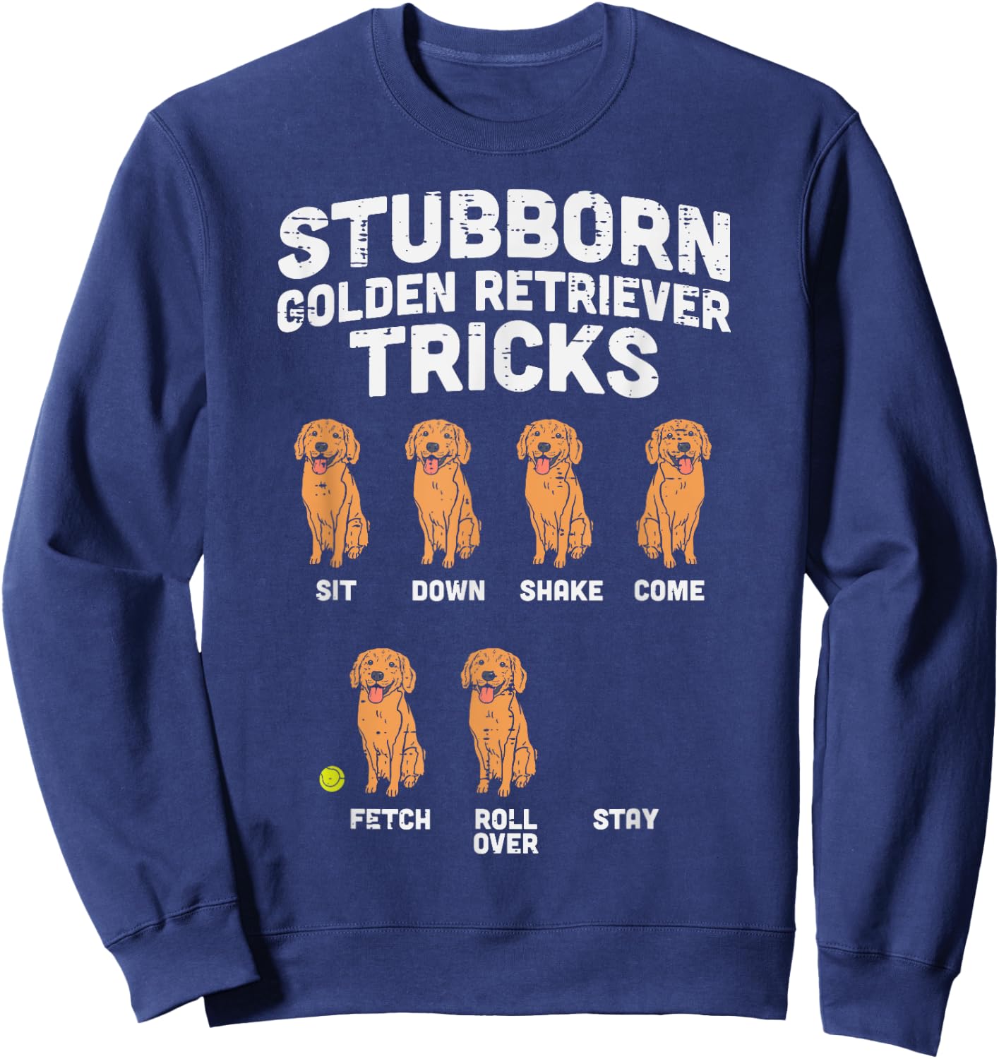Stubborn Golden Retriever Tricks Funny Dog Lover Owner Gift Sweatshirt - Sweatshirt | Navy