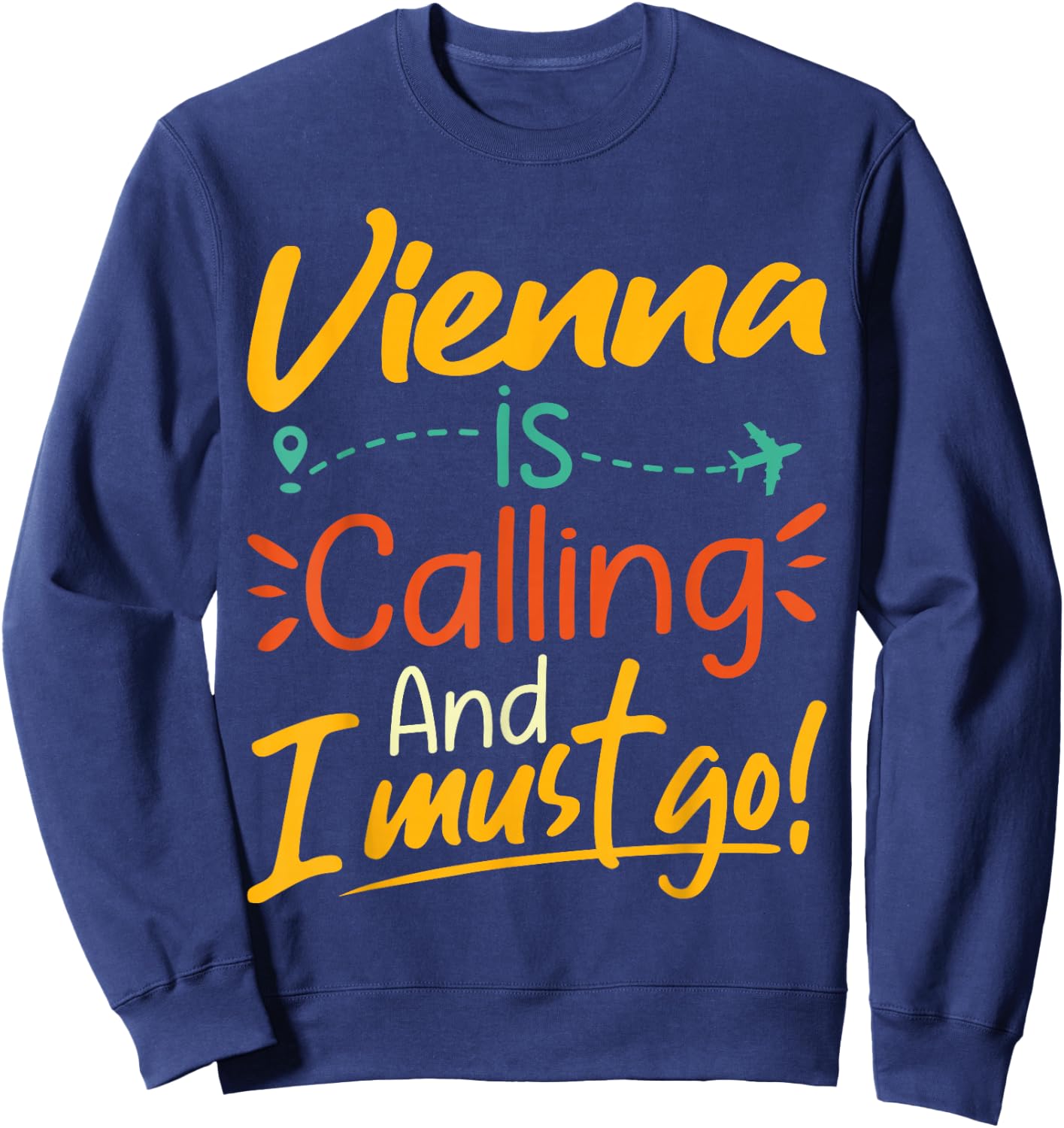 Vienna Is Calling and I Must Go - Austria Travelling Lover Sweatshirt - Sweatshirt | Navy