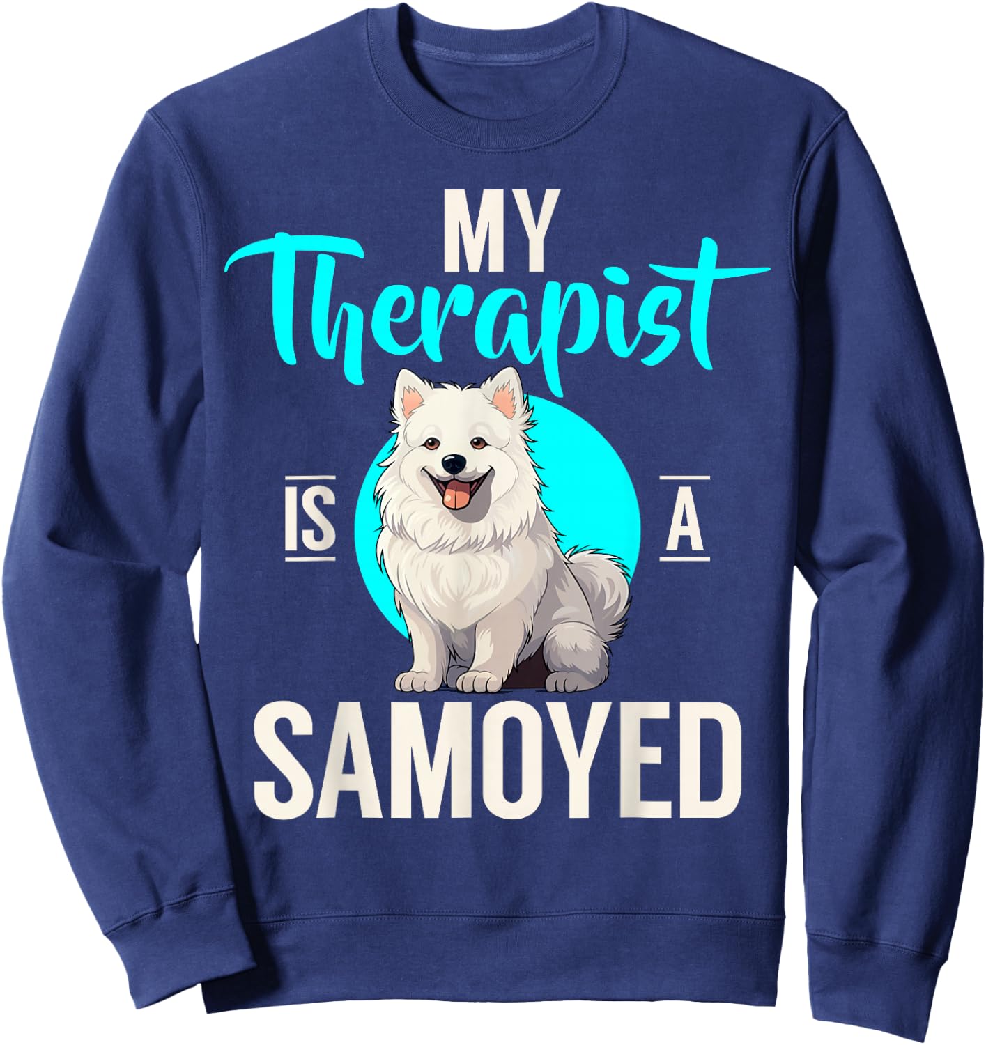 My Therapist is a Samoyed Sweatshirt - Sweatshirt | Navy