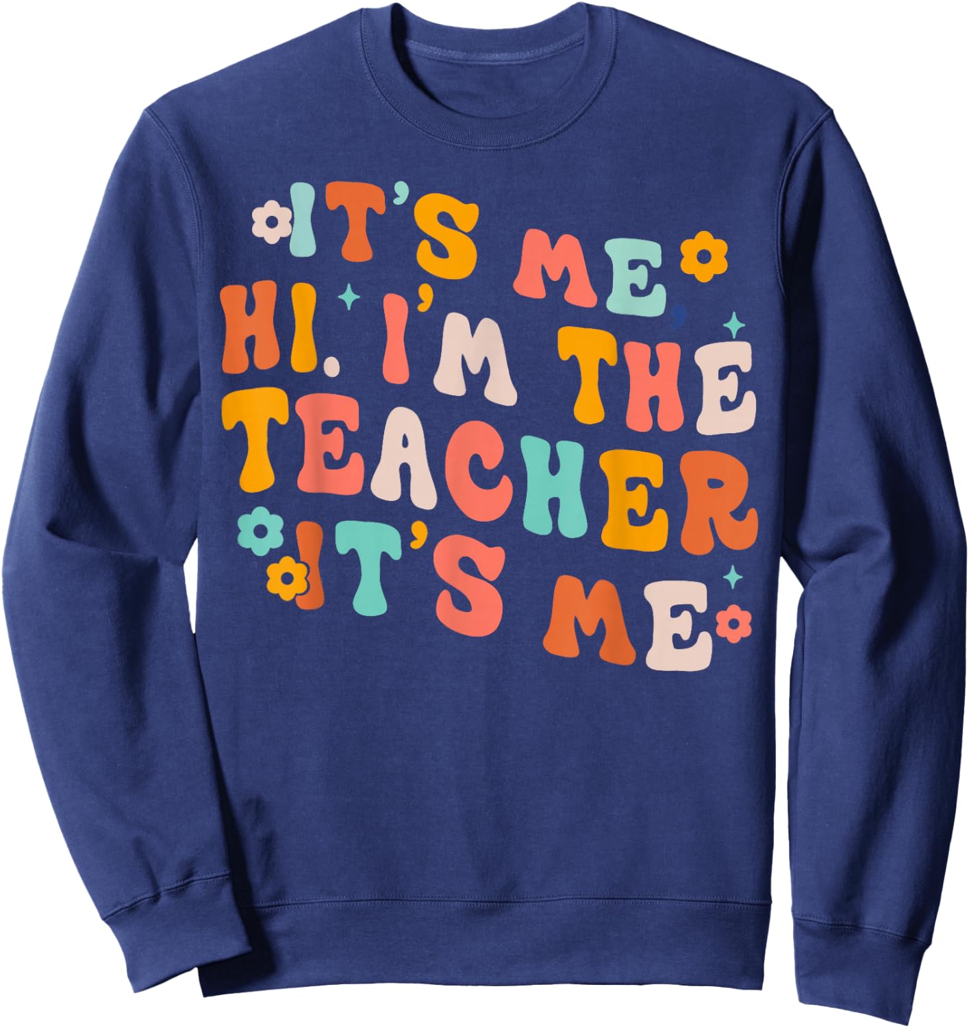 It Me Hi I'm The Teacher It's Me Sweatshirt - Sweatshirt | Navy