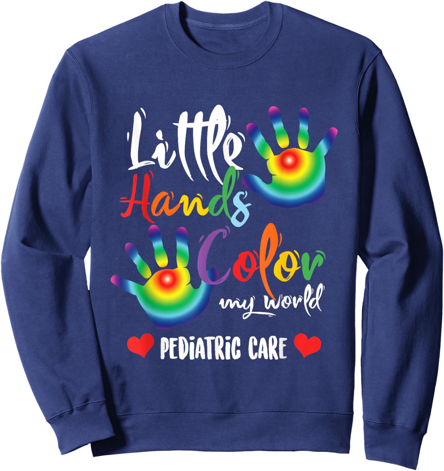 Pediatric Nurse Little Hands Dye My World Sweatshirt - Sweatshirt | Navy