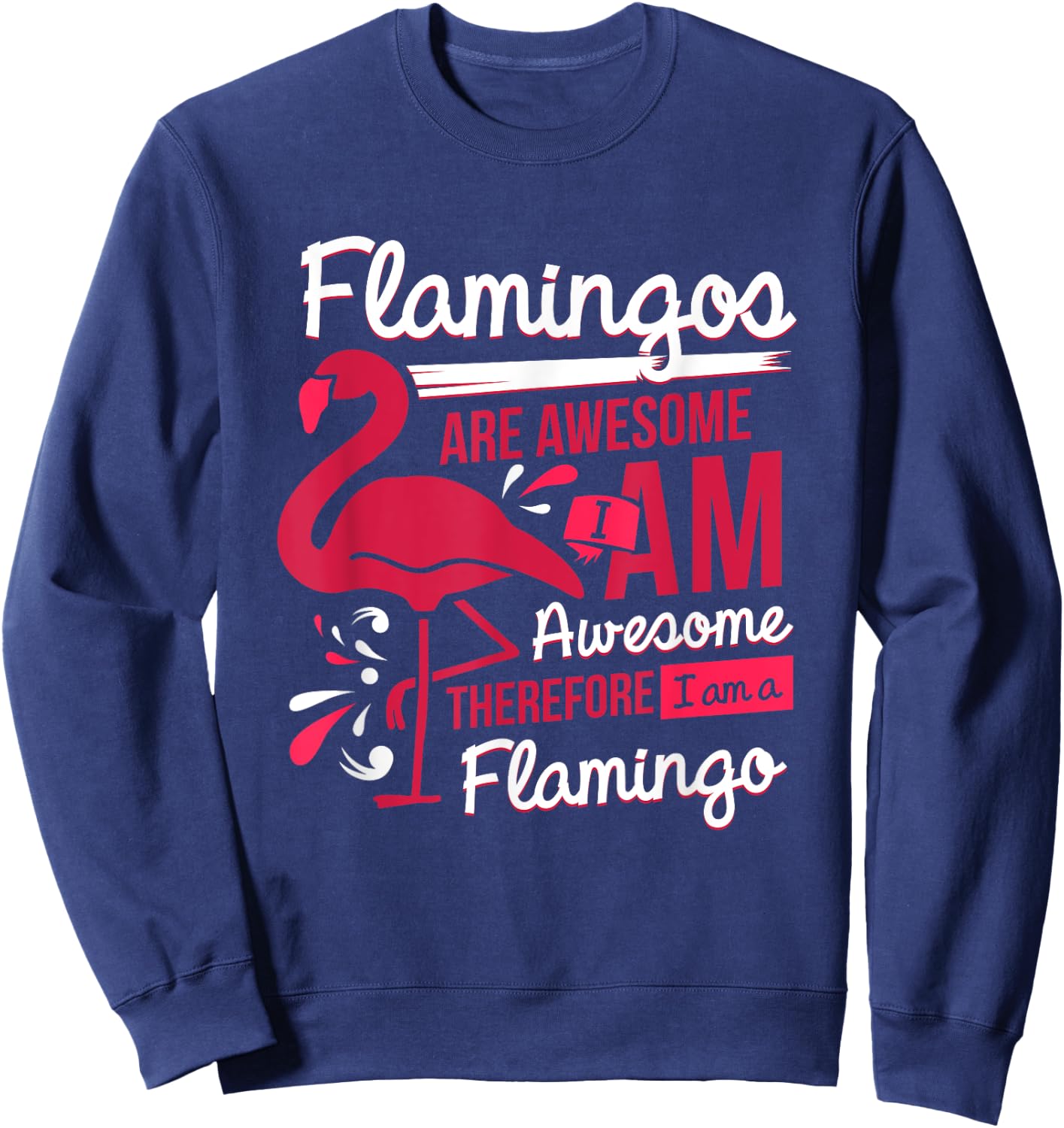 Flamingos Are Awesome I Am Awesome - Flamingo Sweatshirt - Sweatshirt | Navy