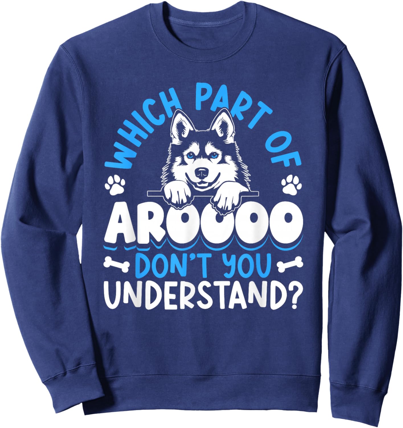 Which Part Of Aroooo Don't You Understand Huskies Husky Sweatshirt - Sweatshirt | Navy