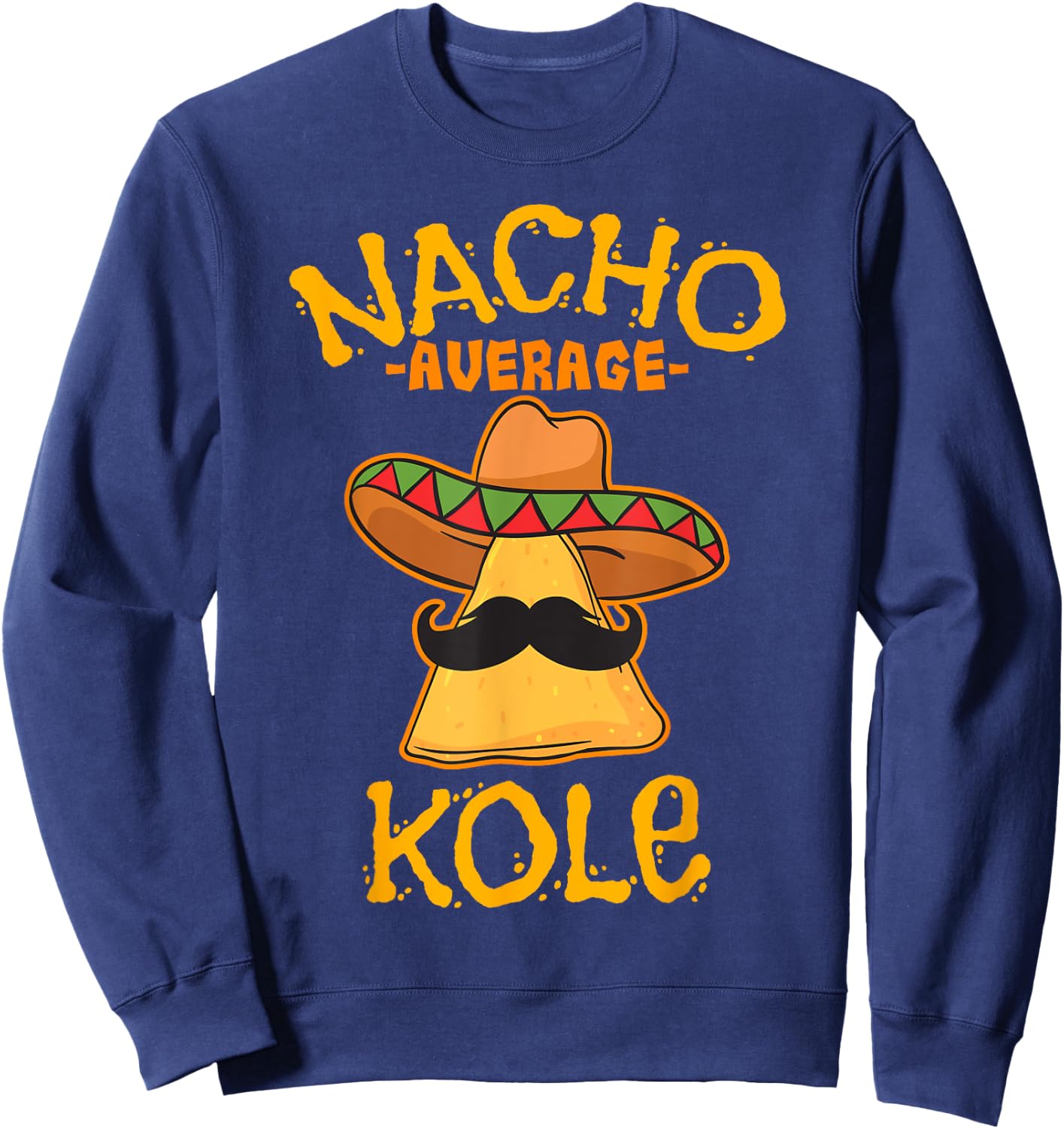 Nacho Average Kole Personalized Name Funny Taco Sweatshirt - Sweatshirt | Navy