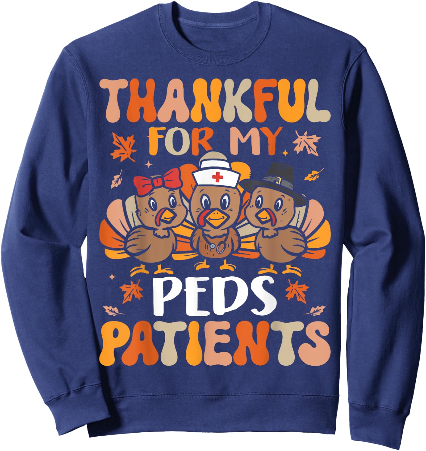 Thankful Peds Nurse Thanksgiving Turkey Pediatric Nurse Sweatshirt - Sweatshirt | Navy