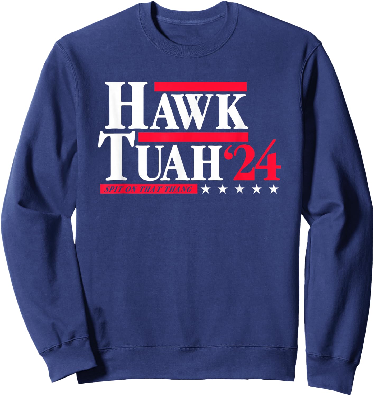 Hawk Tuah 24 Spit On That Thang Election Sweatshirt - Sweatshirt | Navy