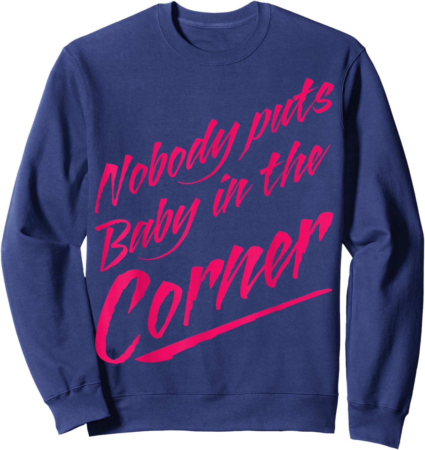Funny Nobody Puts Baby in the Corner 80s Dance Sweatshirt - Sweatshirt | Navy