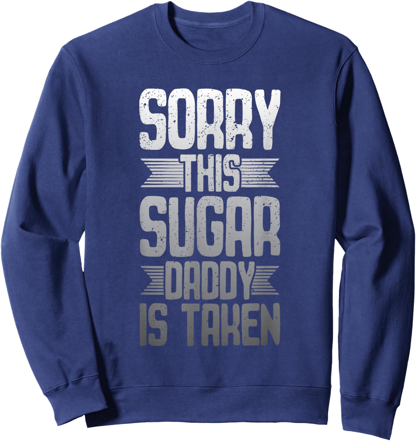 Sorry - This Sugar Daddy is Taken Sweatshirt - Sweatshirt | Navy