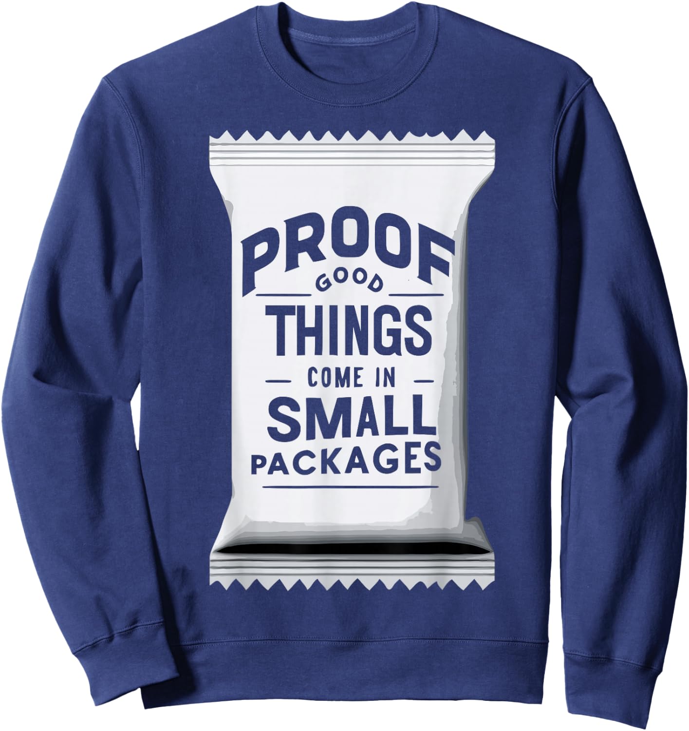 Proof Good Things Come in Small Packages Sweatshirt - Sweatshirt | Navy