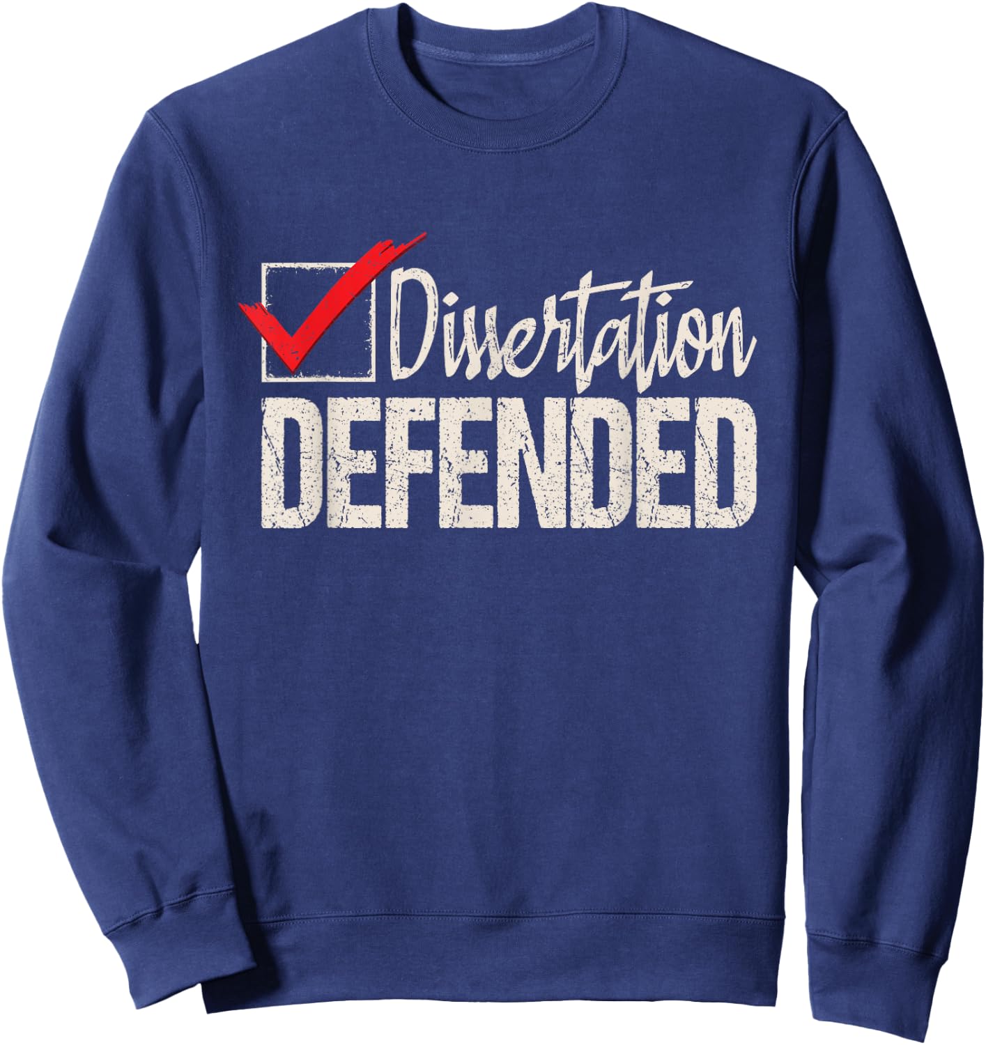 Dissertation Defended - PhD Graduate Ph.D. Graduation Sweatshirt - Sweatshirt | Navy