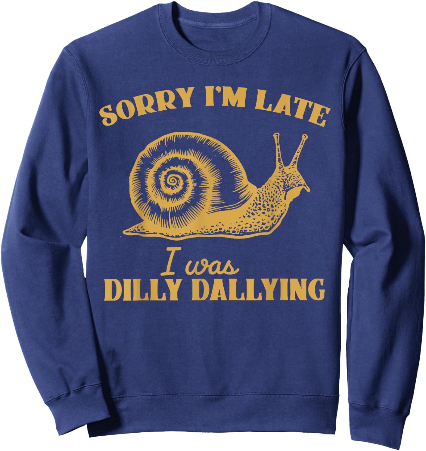 Sorry I'm Late I Was Dilly Dallying - Funny Snail Vintage Sweatshirt - Sweatshirt | Navy