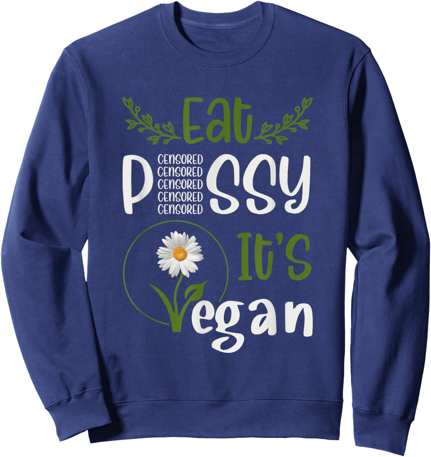 Eat P#SSY ITS VEGAN P#SSY CENSORED For Vegetarian Vegan Sweatshirt - Sweatshirt | Navy