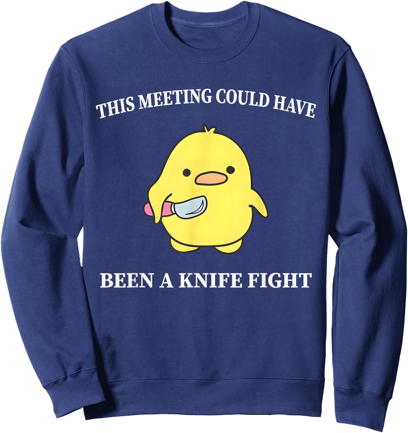 This Meeting Could Have Been A Knife Fight Funny Duck Sweatshirt - Sweatshirt | Navy